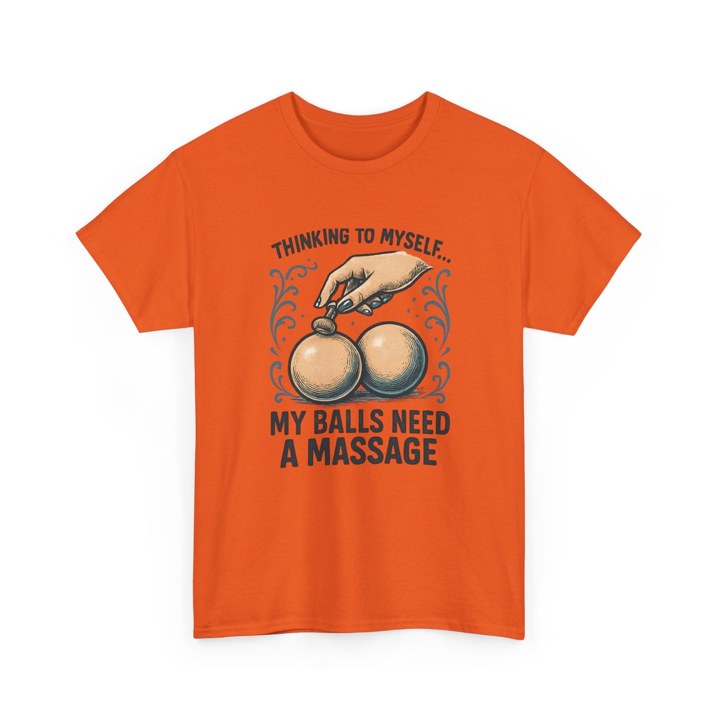 T-Shirt — "Thinking to Myself: My Balls Need a Massage" Funny Novelty Tee