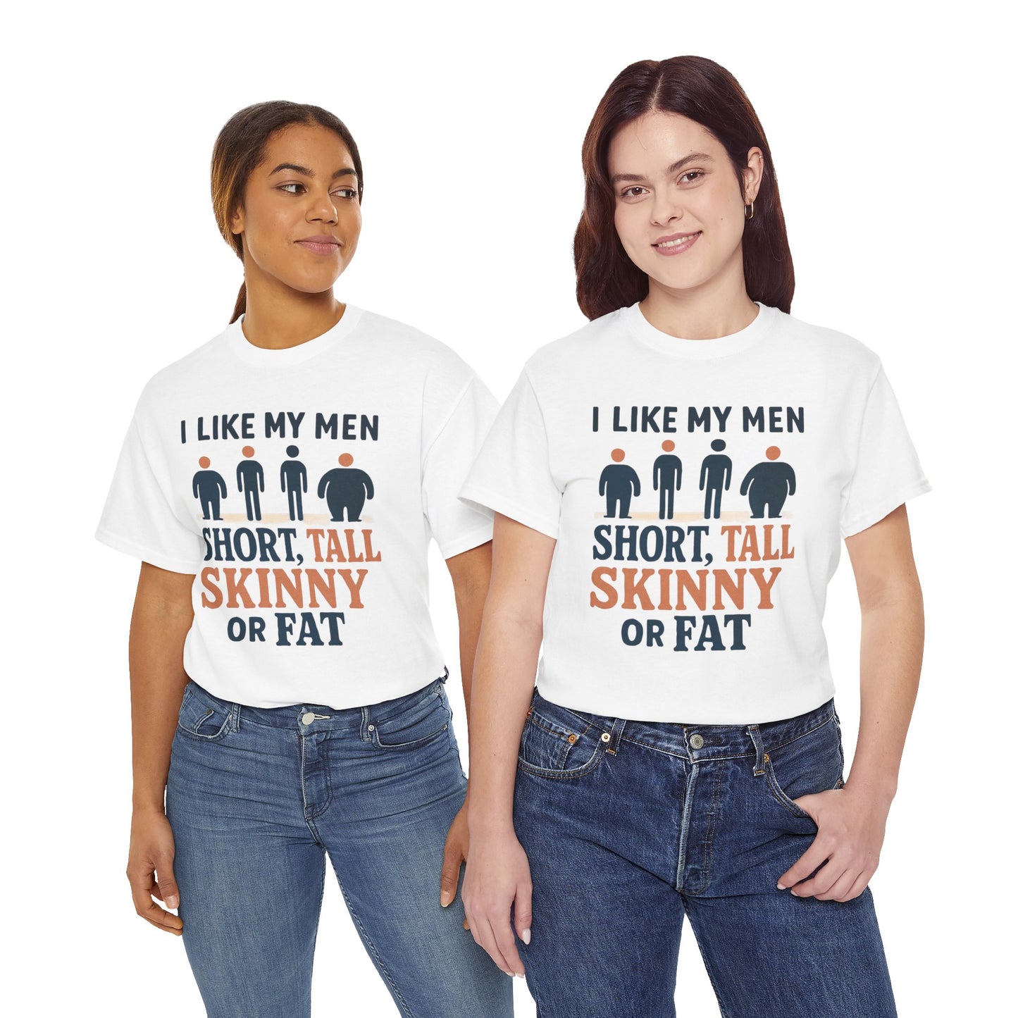 T-Shirt — "I Like My Men: Short, Tall, Skinny or Fat" Funny Graphic Tee