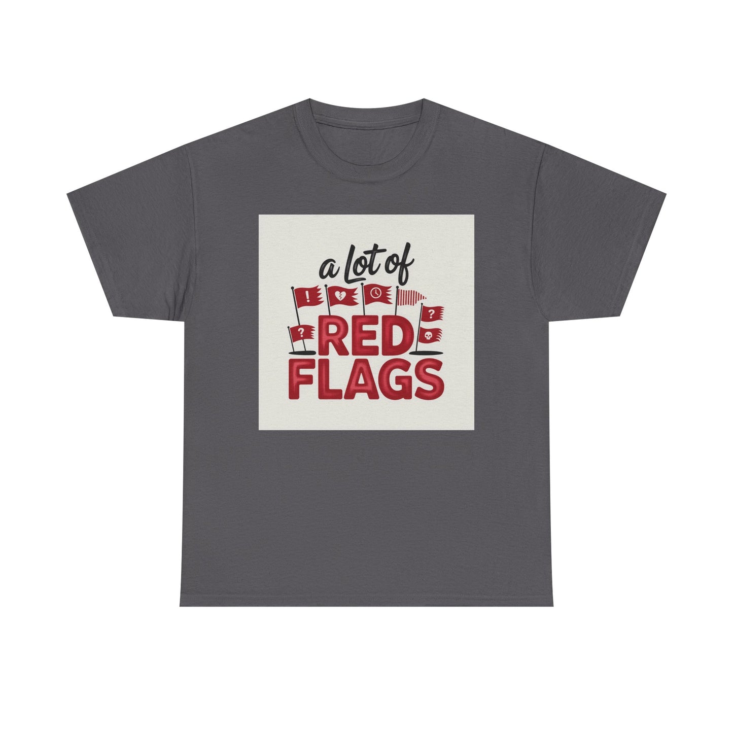 T-Shirt — “A Lot of Red Flags” Funny Relationship Humor Tee