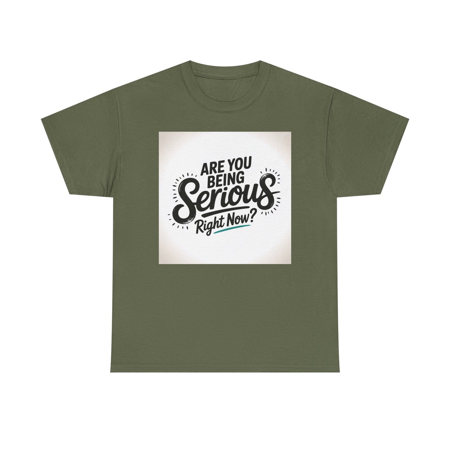 Are You Being Serious Right Now? T-Shirt