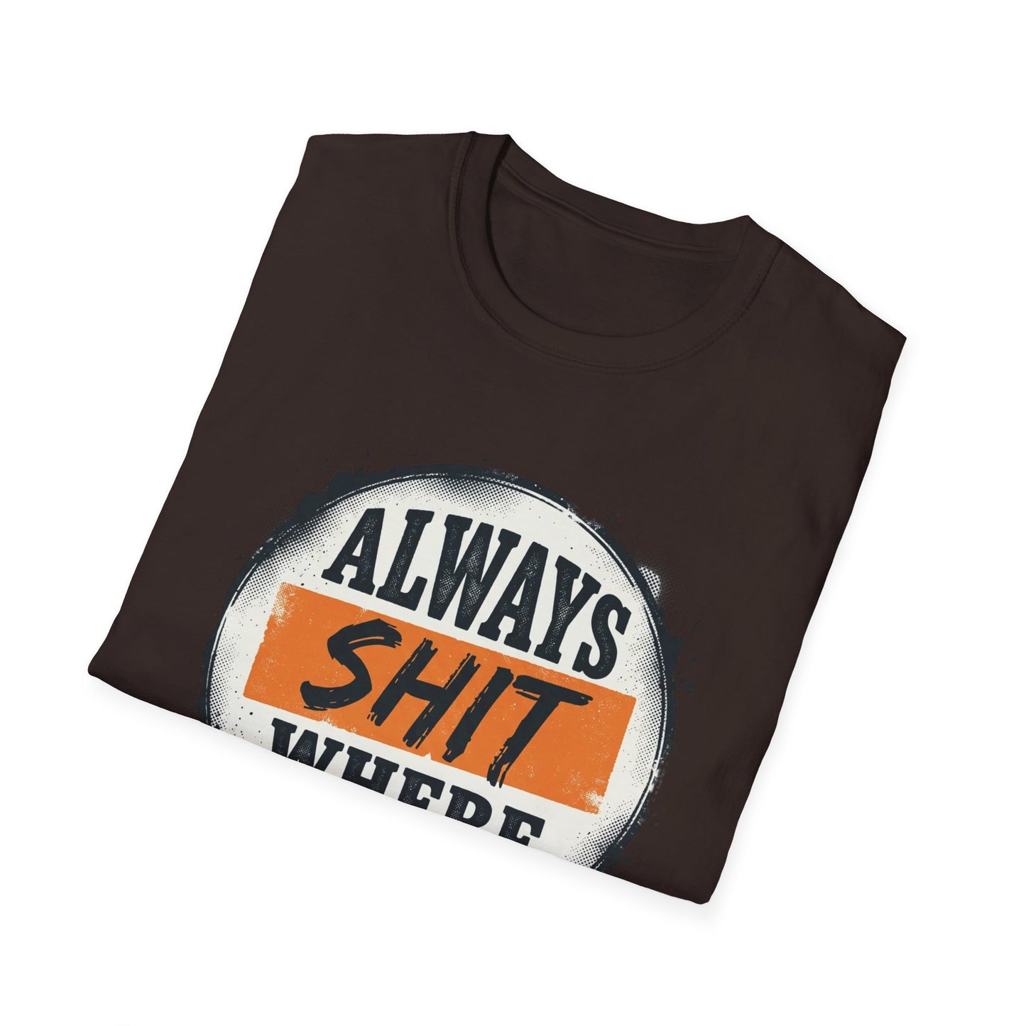 T-Shirt — Funny "Always Shit Where You Eat" Graphic Tee Printify