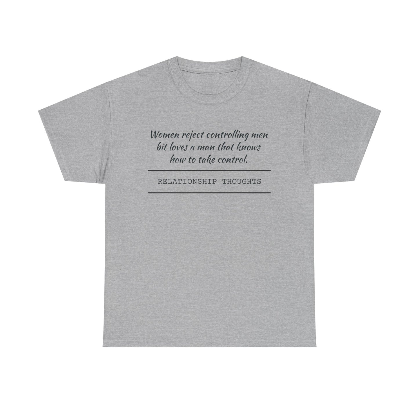 Relationship Thoughts Tee — "Women reject controlling men but loves a man that knows how to take control" Cotton T‑Shirt
