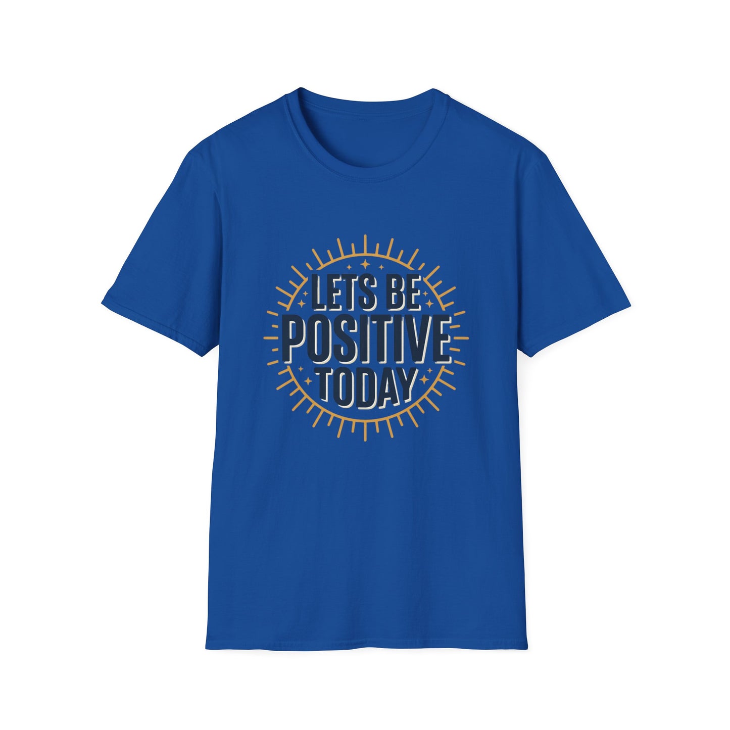 Lets Be Positive Today T-Shirt — Motivational Sunburst Graphic Tee