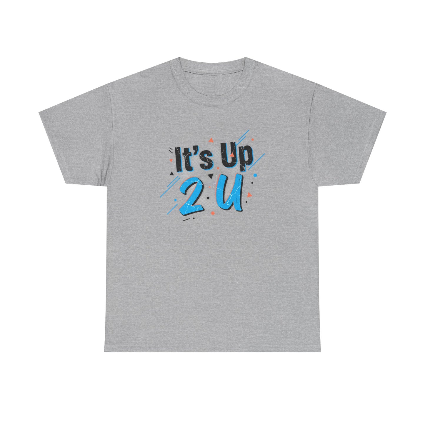It's Up 2 U T-Shirt — Motivational Graphic Tee Printify