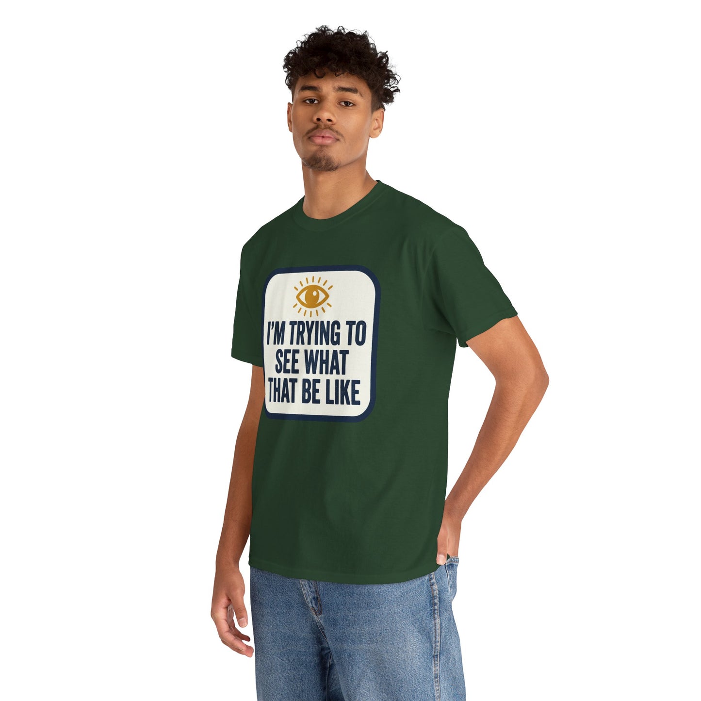 “I’m Trying to See What That Be Like” Graphic Tee — Retro Eye Quote T-Shirt