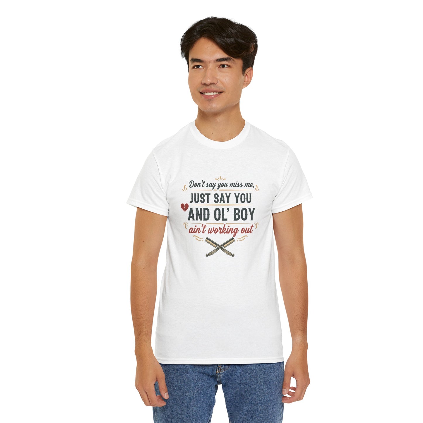 T-Shirt: "Don’t Say You Miss Me, Just Say You and Ol’ Boy Ain’t Working Out" Graphic Tee