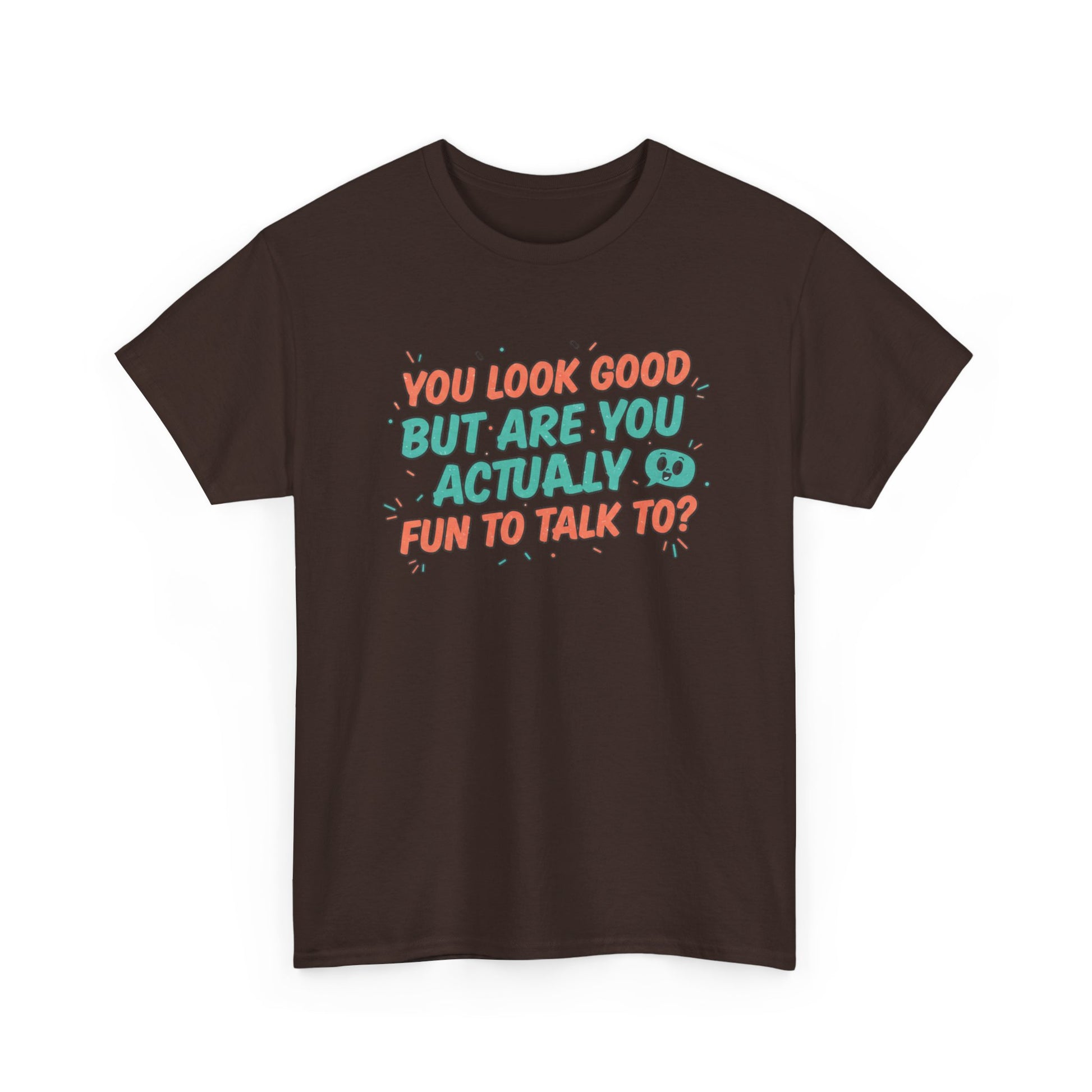 You Look Good But Are You Actually Fun to Talk To? Tee Printify
