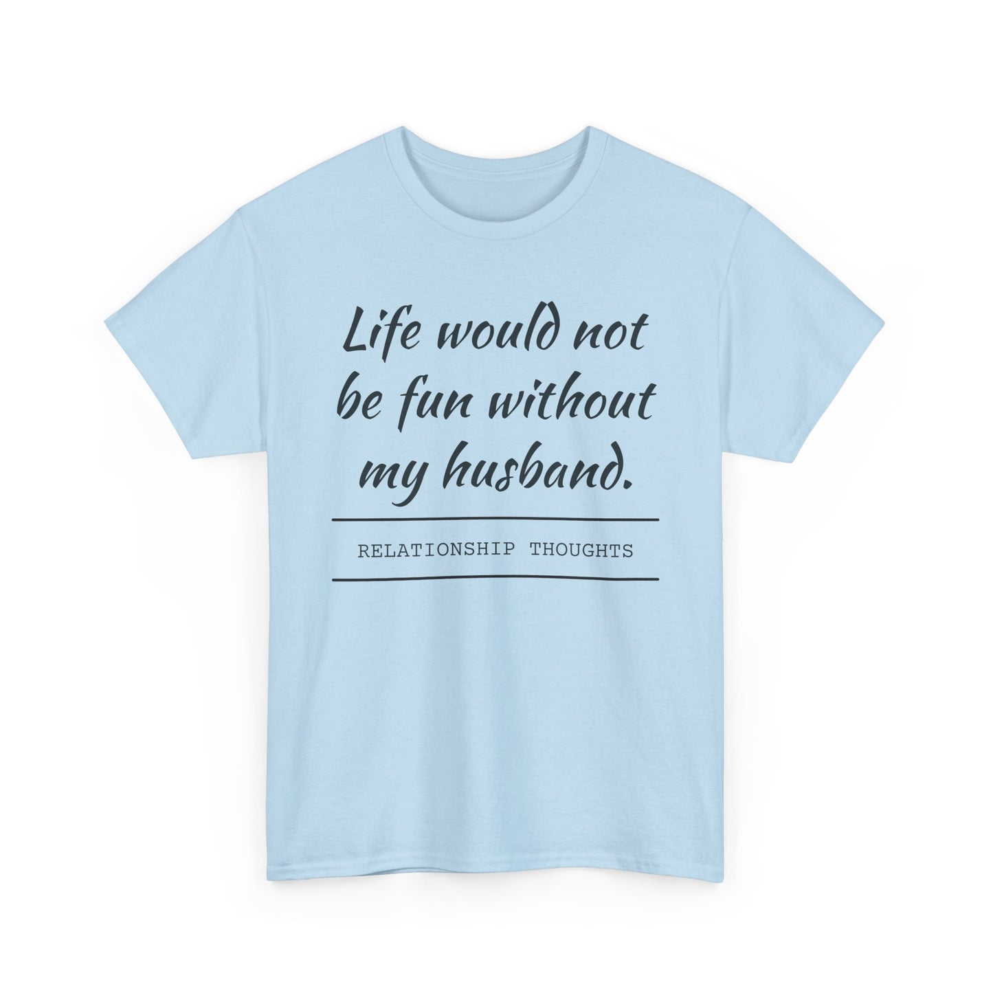 Life Would Not Be Fun Without My Husband