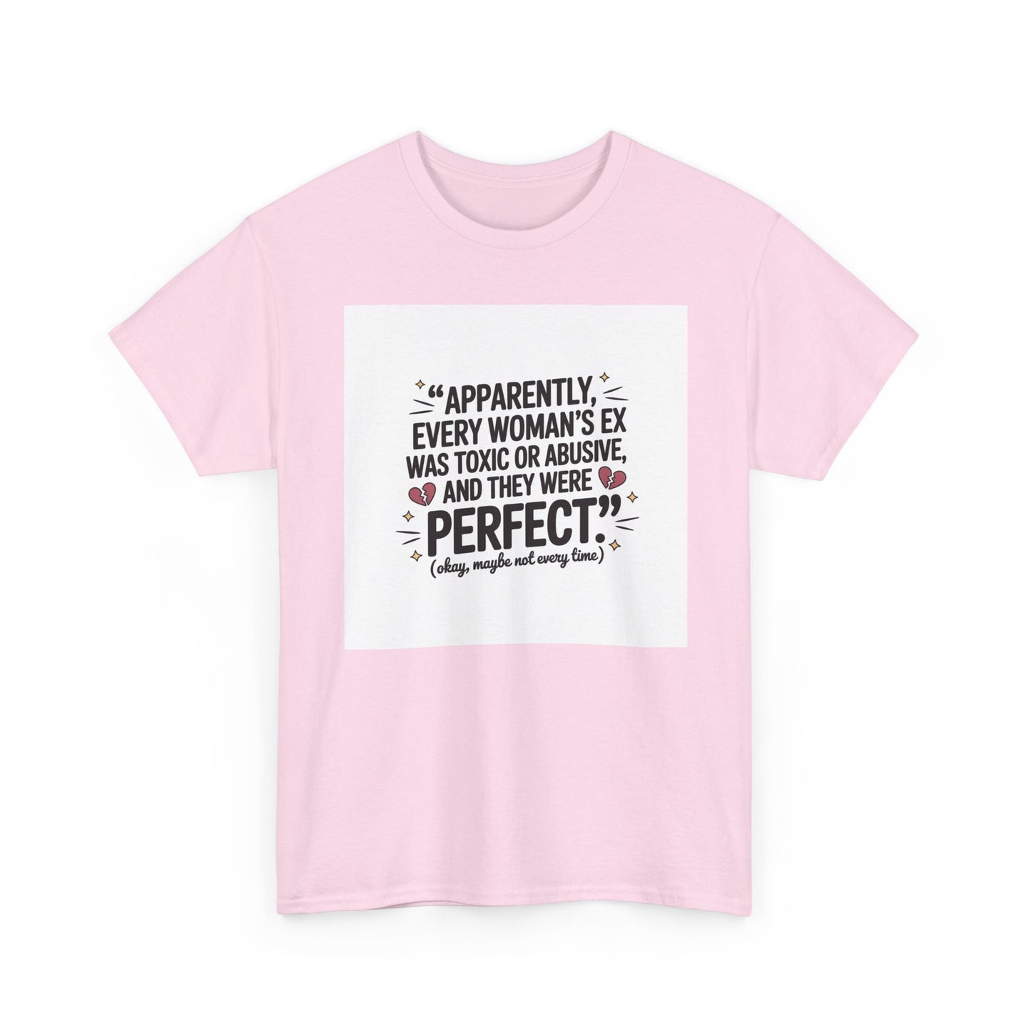 Funny Quote T-Shirt — "Apparently Every Woman's Ex Was Toxic or Abusive and They Were Perfect"