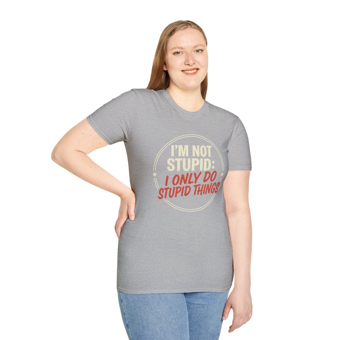 I'm Not Stupid I Only Do Stupid Things T-Shirt