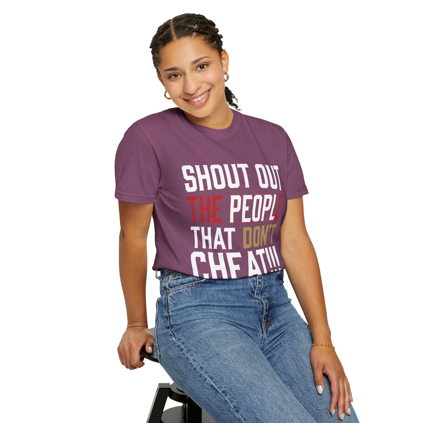 Shout Out The People That Don't Cheat!!! T-Shirt — Funny Honesty Statement Tee