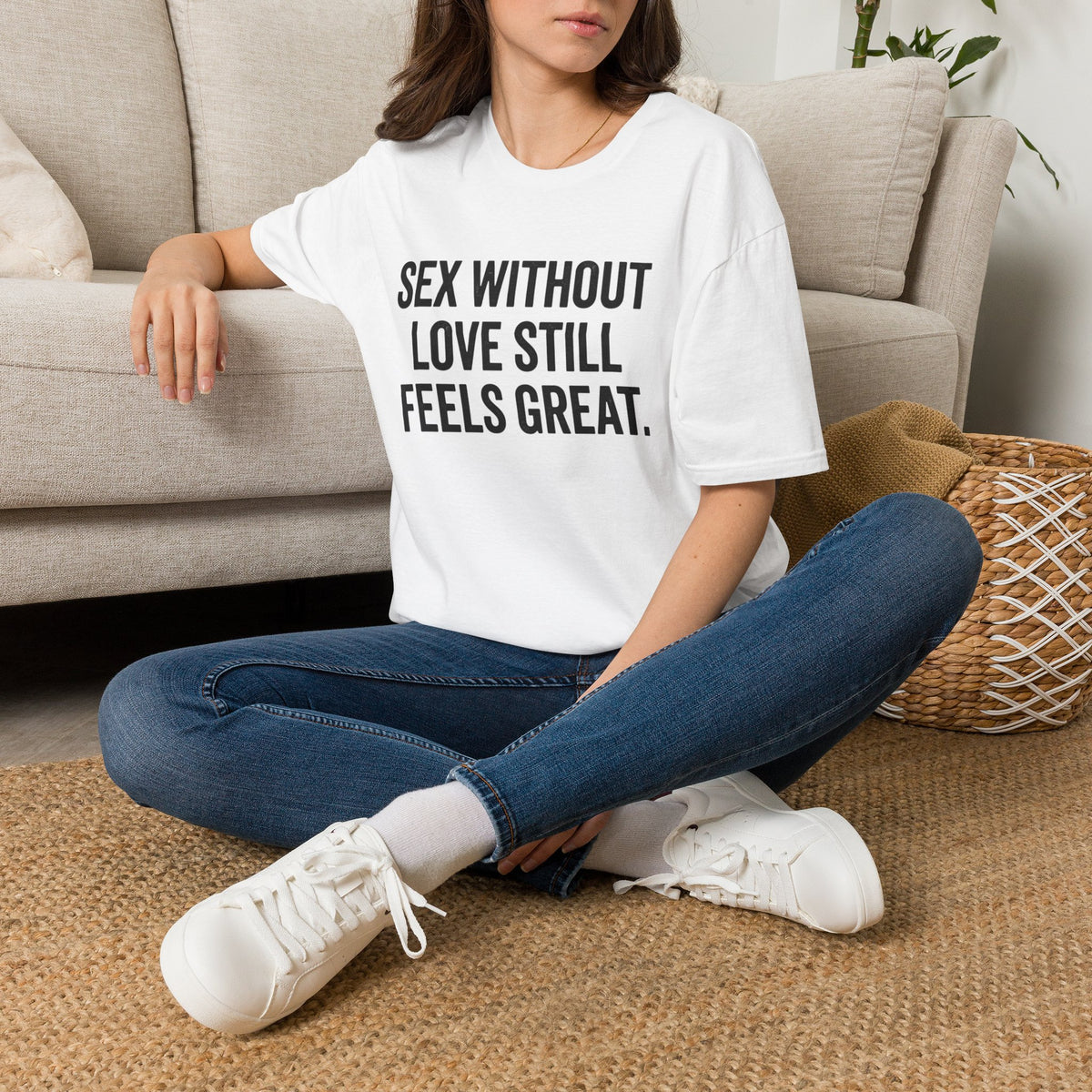 "Sex Without Love Still Feels Great." Bold Statement Tee