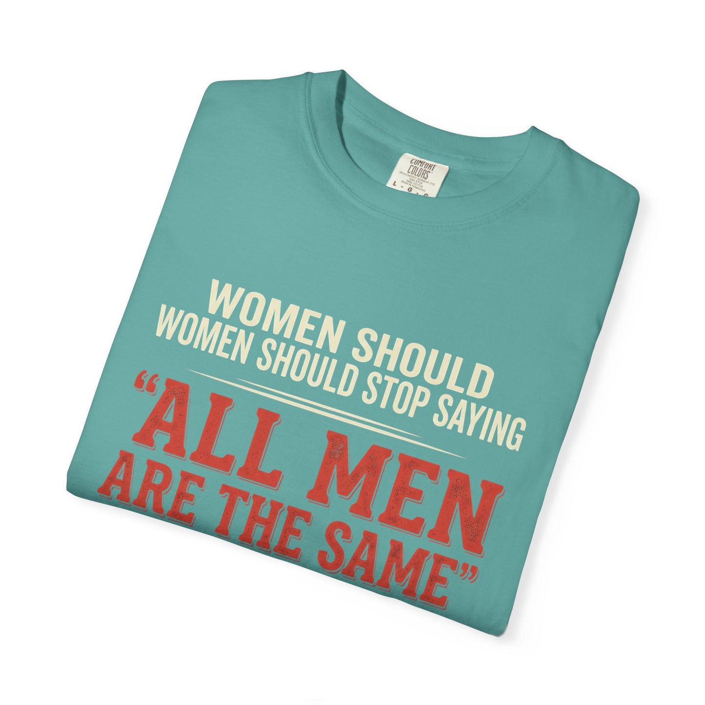 "All Men Are the Same? No One Asked You to Try All of Them" Statement Tee