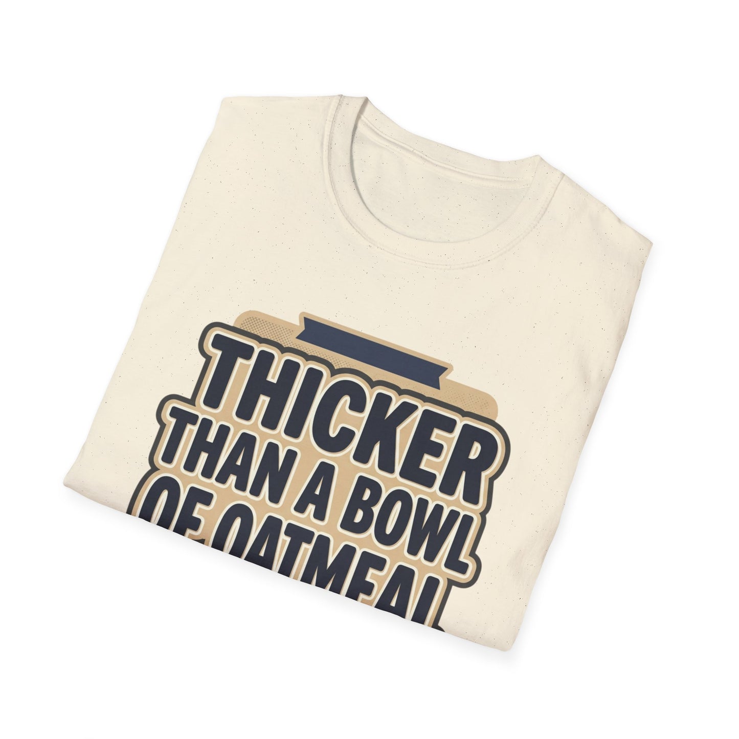 Thicker Than a Bowl of Oatmeal T-Shirt — Funny Body Positive Graphic Tee