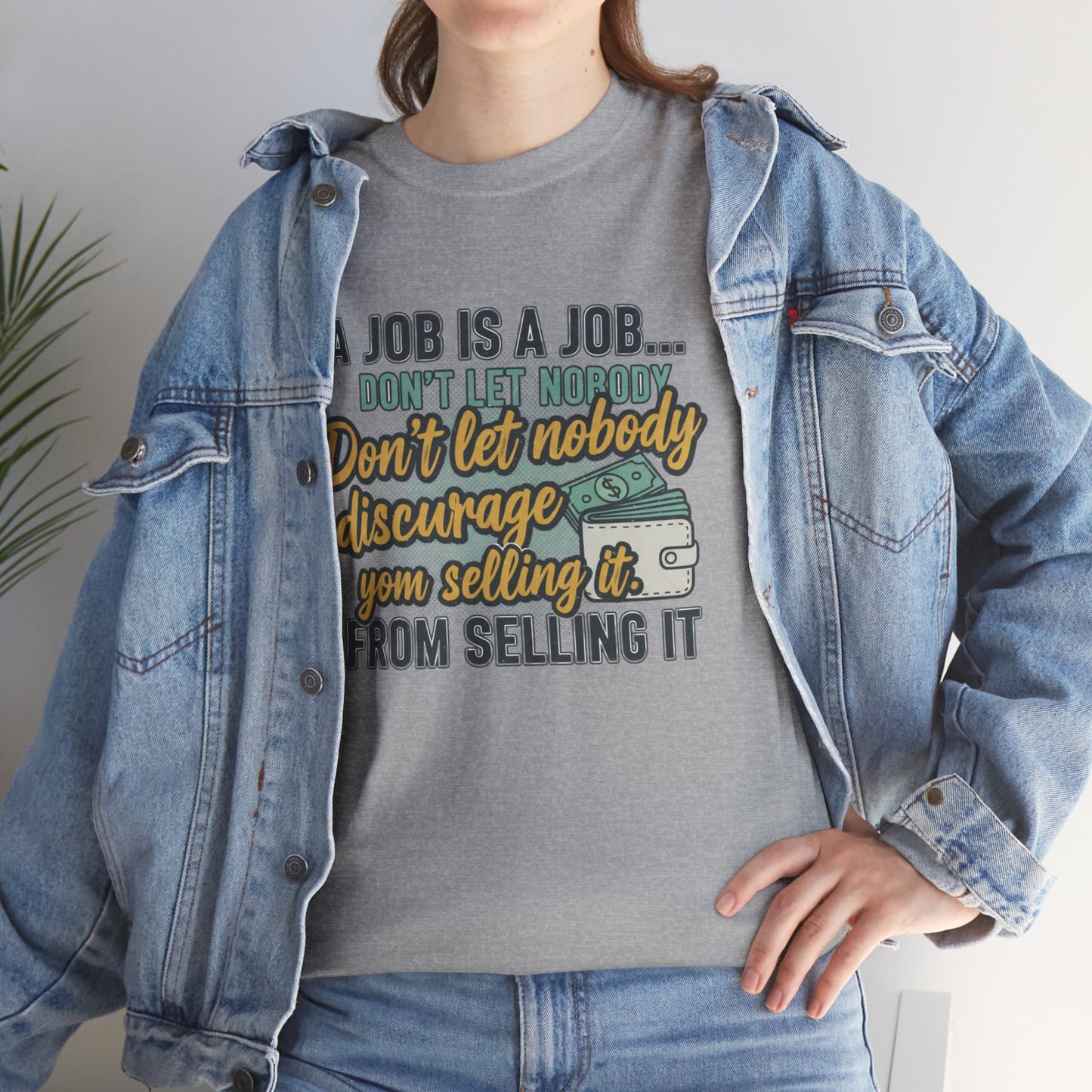 Motivational Sales T‑Shirt — “A Job Is A Job… Don’t Let Nobody Discourage You From Selling It”