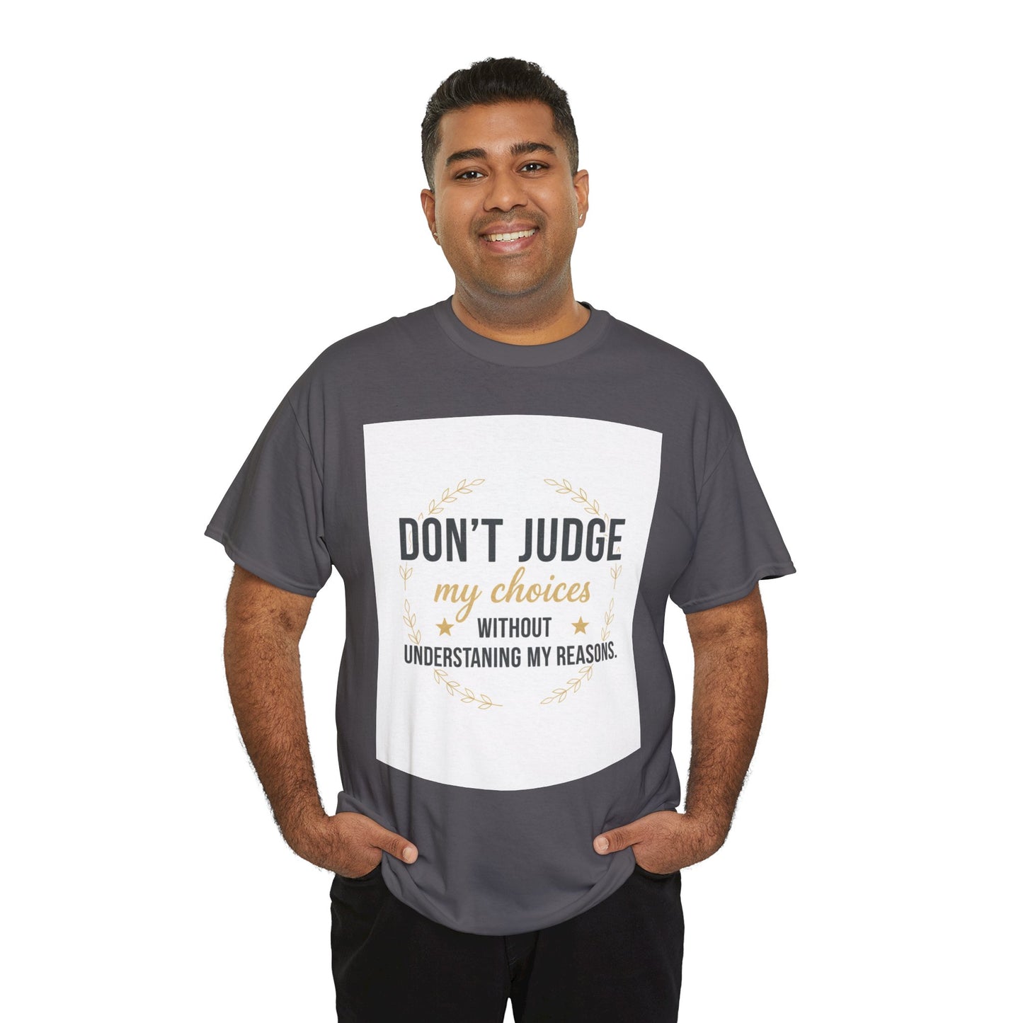 Don’t Judge My Choices T-Shirt – “Don’t Judge My Choices Without Understanding My Reasons” Graphic Tee