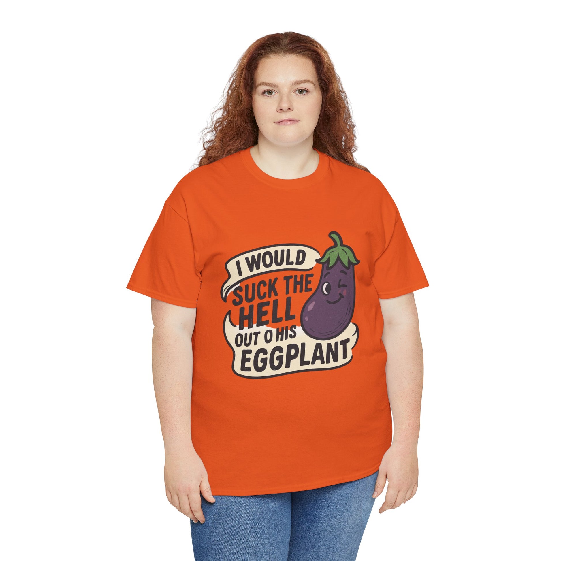 Graphic T-Shirt — "I Would Suck the Hell Out of His Eggplant" Bold Funny Novelty Tee Printify