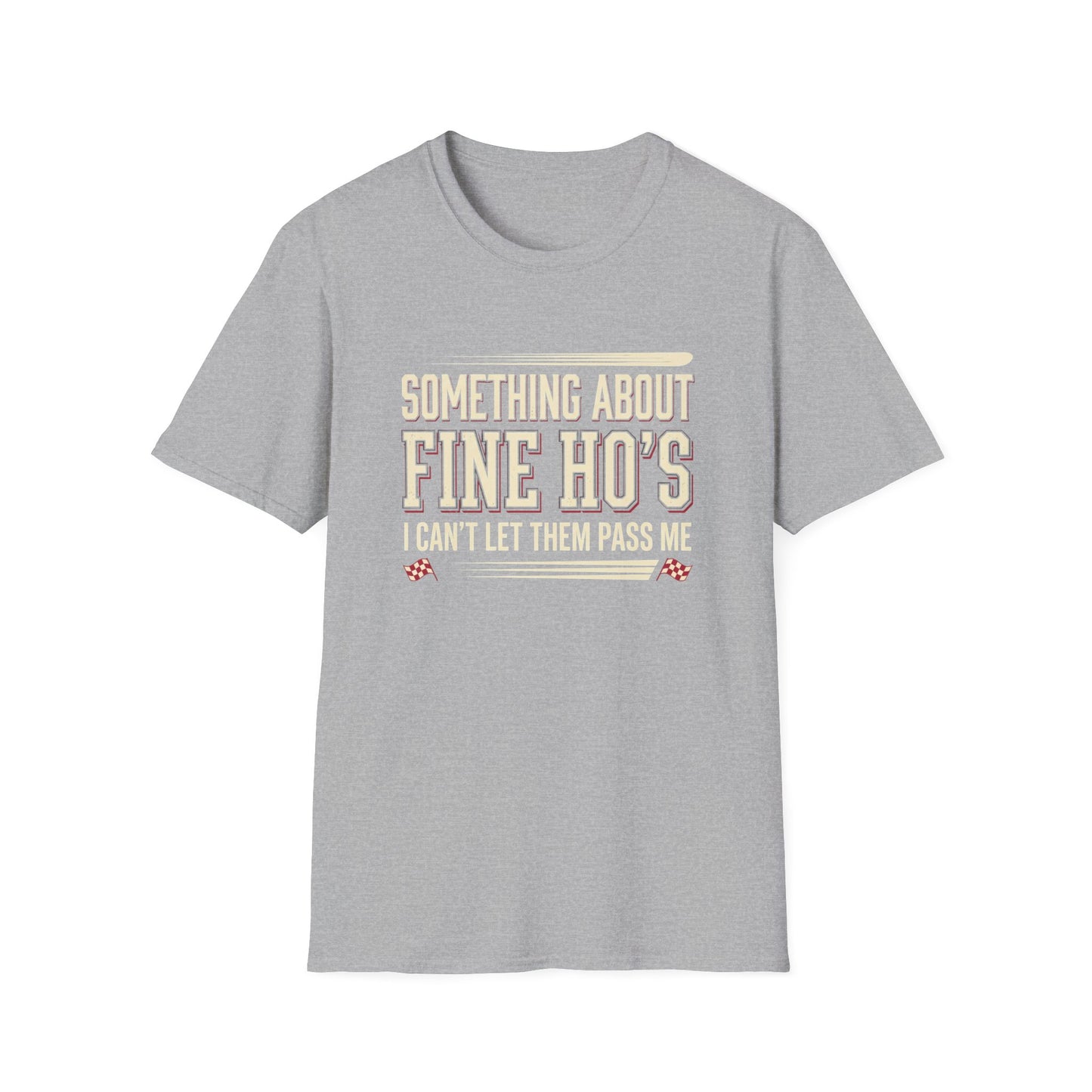 "Something About Fine Ho's I Can't Let Them Pass Me"-Funny Graphic T-Shirt