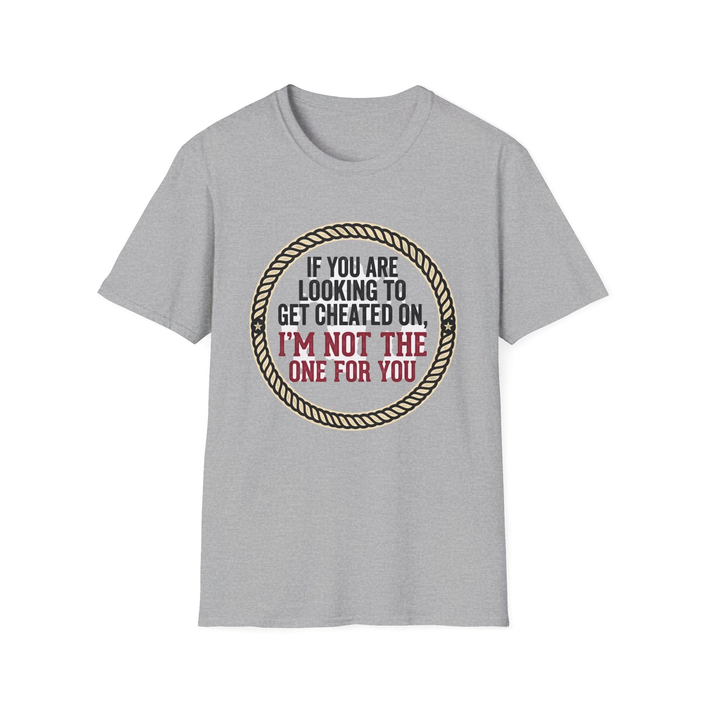 "If You’re Looking to Get Cheated On, I’m Not the One for You" Funny Rustic Graphic Tee