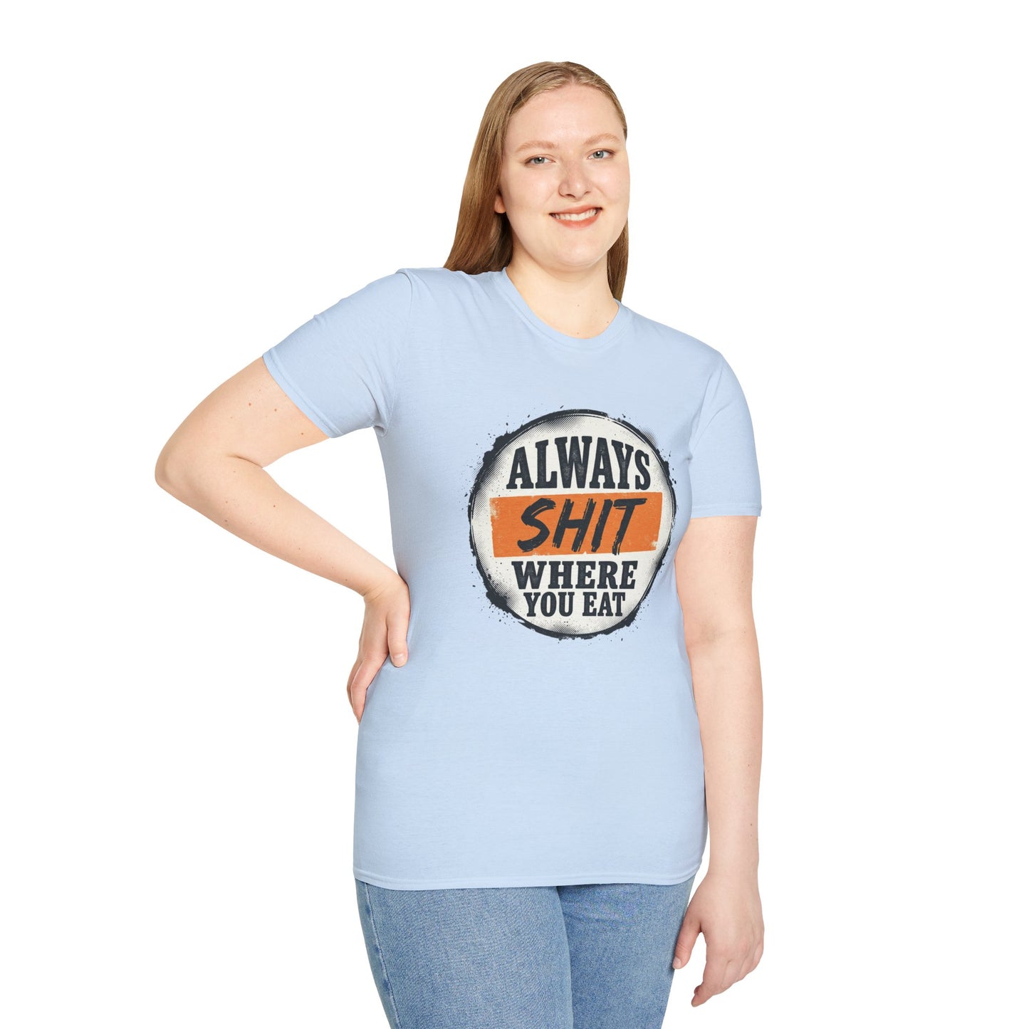 T-Shirt — Funny "Always Shit Where You Eat" Graphic Tee Printify