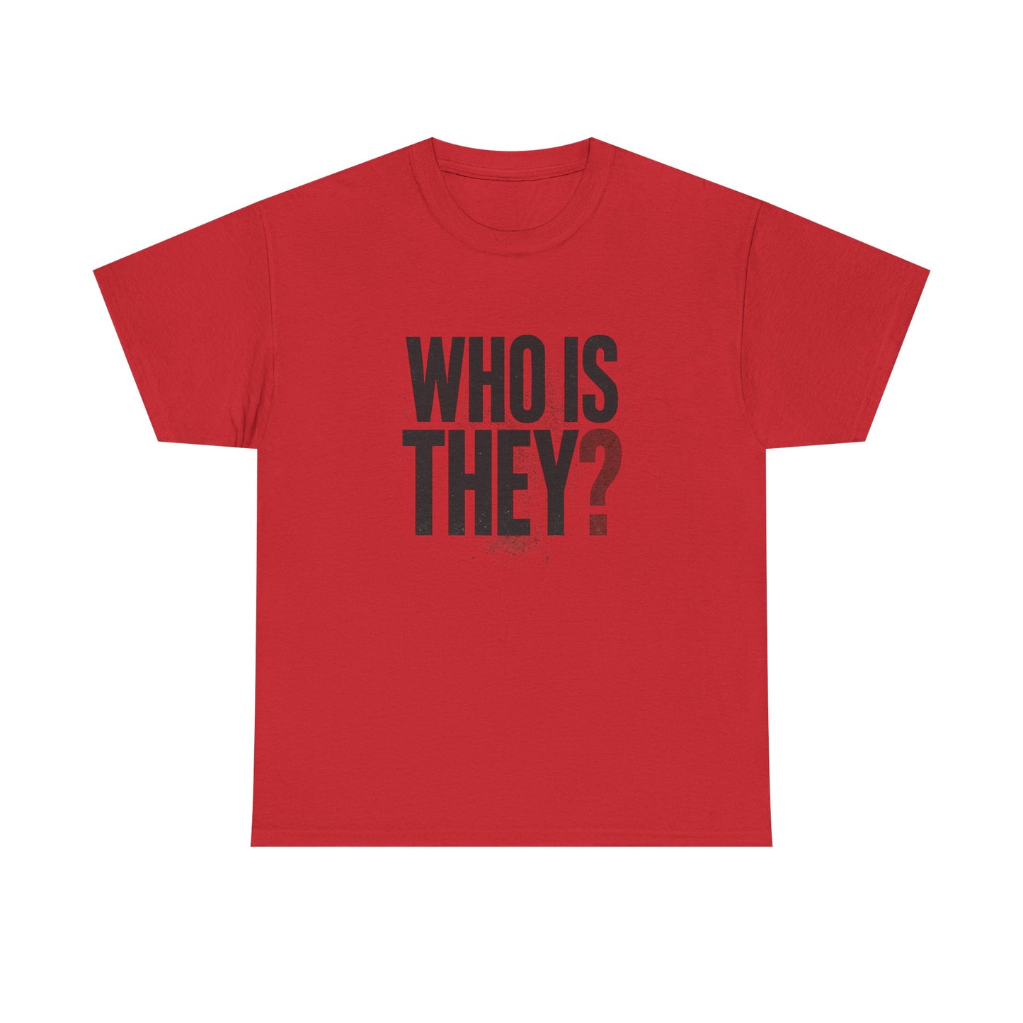 Who Is They? Graphic Tee — Bold Question Mark Statement T-Shirt