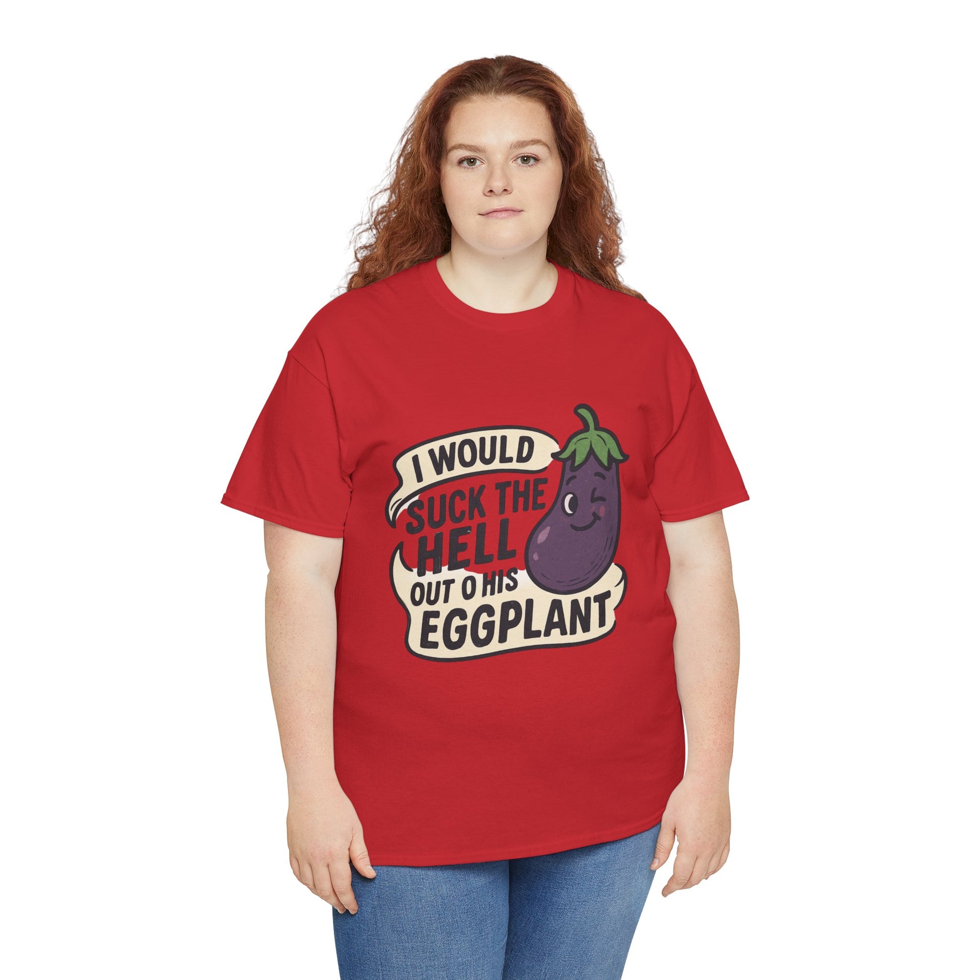 Graphic T-Shirt — "I Would Suck the Hell Out of His Eggplant" Bold Funny Novelty Tee Printify