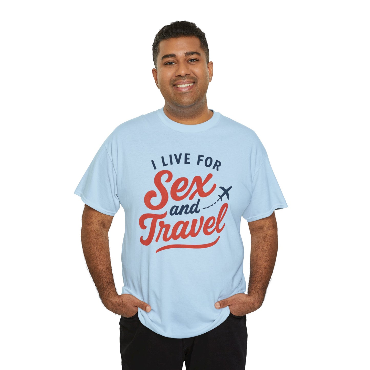 Sex and Travel T-Shirt — I Live For Sex and Travel Graphic Tee