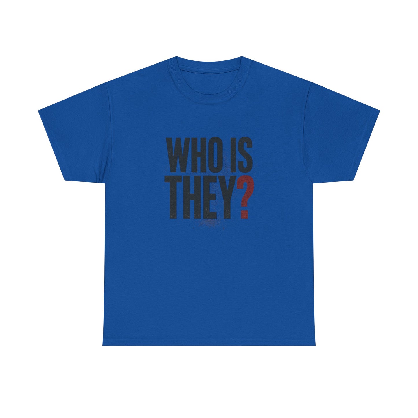 Who Is They? Graphic Tee — Bold Question Mark Statement T-Shirt