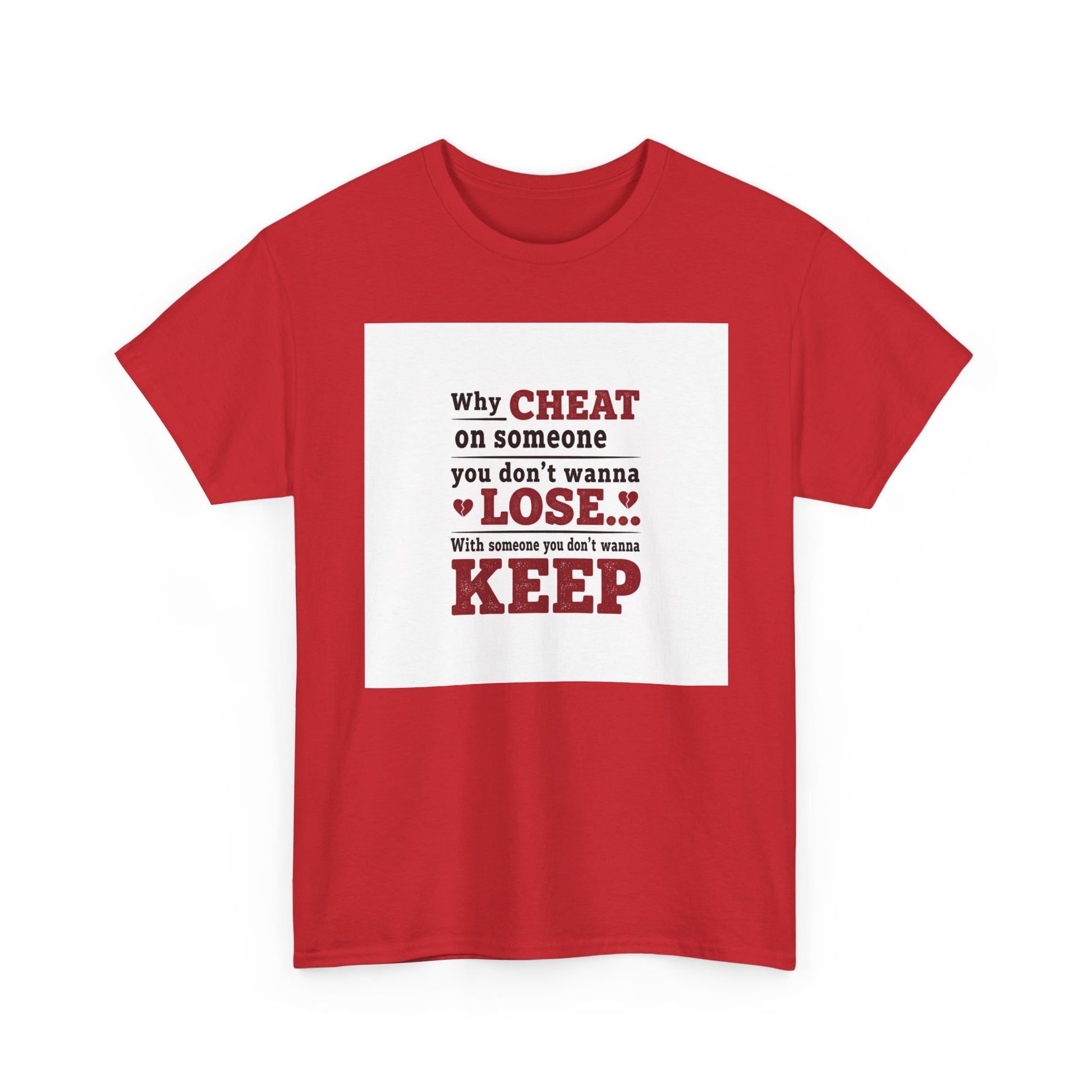 T-Shirt — "Why Cheat on Someone You Don’t Wanna Lose" Relationship Quote Tee Printify