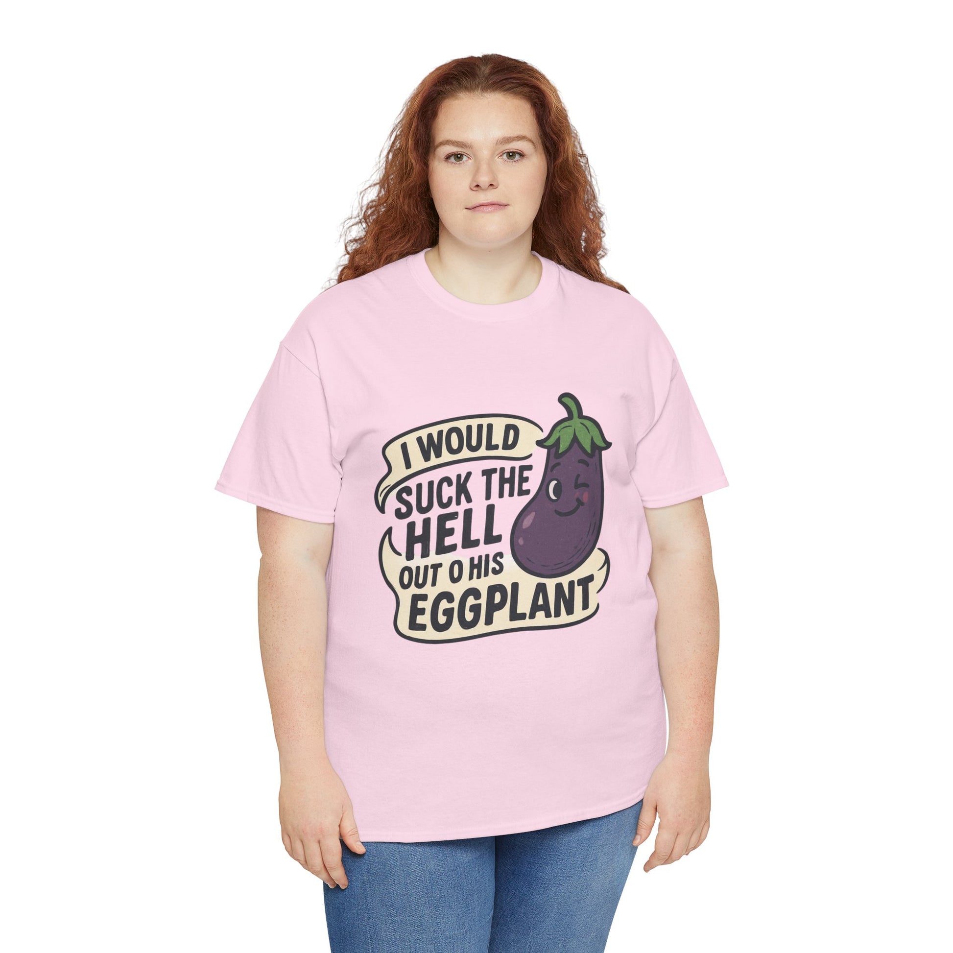 Graphic T-Shirt — "I Would Suck the Hell Out of His Eggplant" Bold Funny Novelty Tee Printify