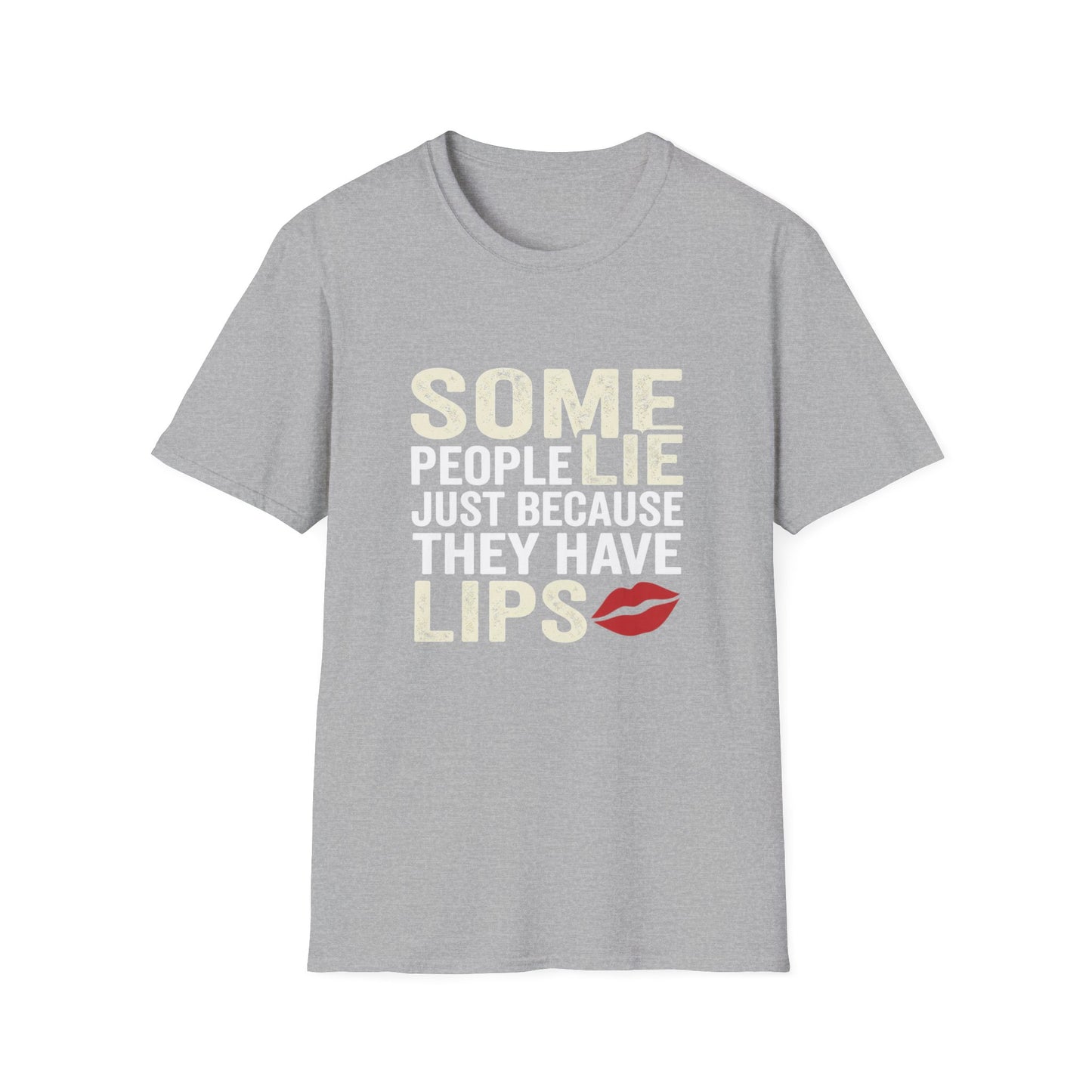 "Some People Lie Just Because They Have Lips" Funny Sarcastic Tee-Graphic T-Shirt