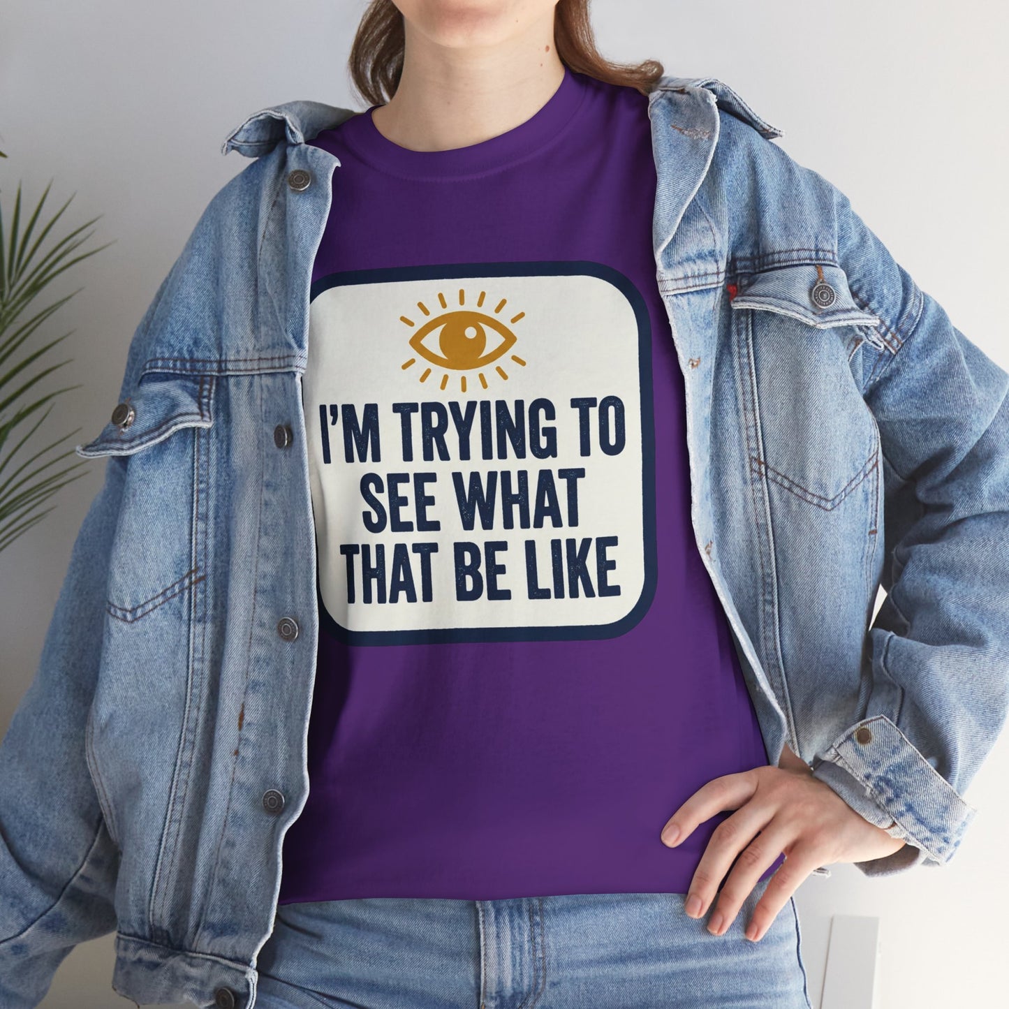 “I’m Trying to See What That Be Like” Graphic Tee — Retro Eye Quote T-Shirt