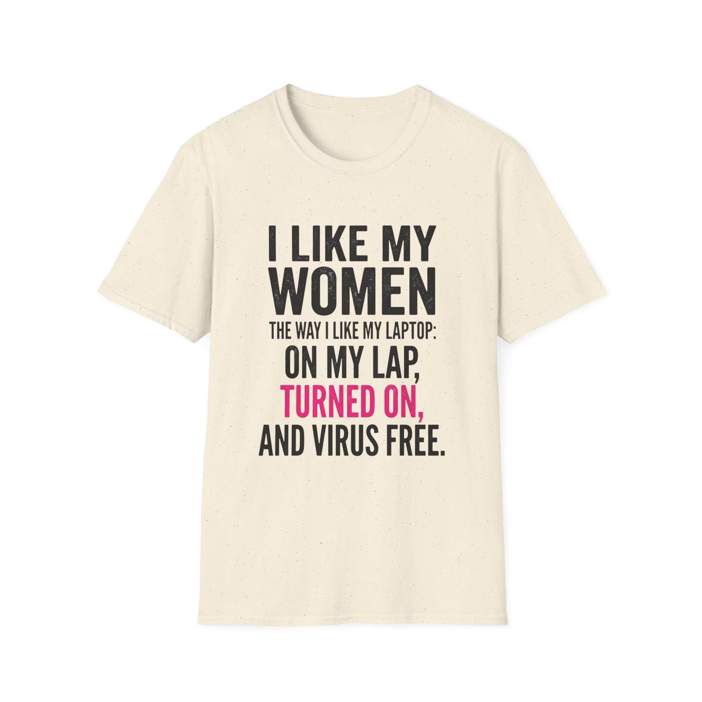 "I Like My Women the Way I Like My Laptop: On My Lap, Turned On, and Virus Free"-Funny Graphic T‑Shirt