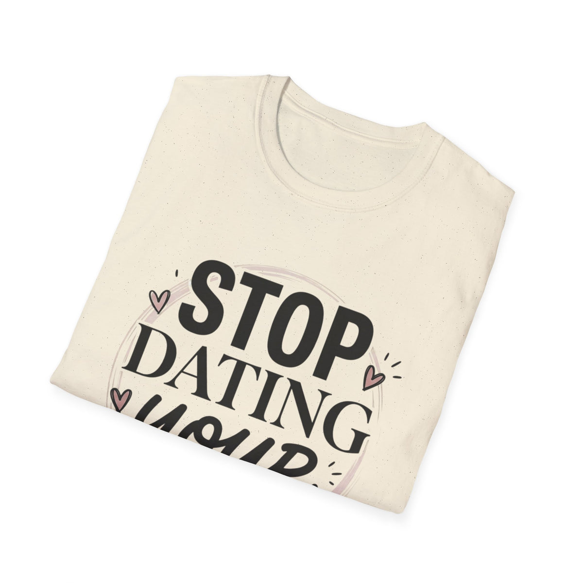 Stop Dating Your Type T-Shirt — Funny Dating Advice Tee