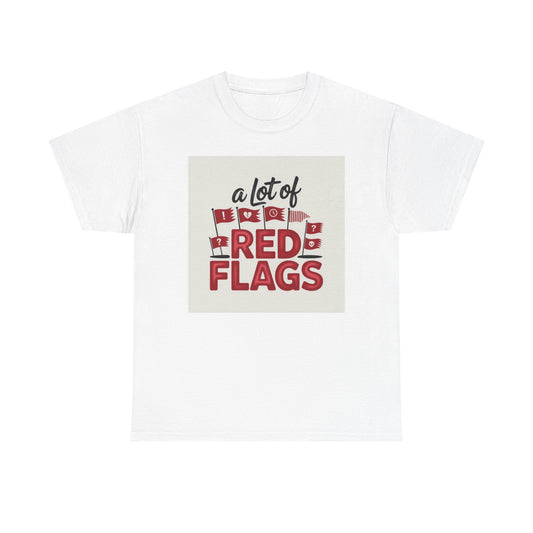 T-Shirt — “A Lot of Red Flags” Funny Relationship Humor Tee