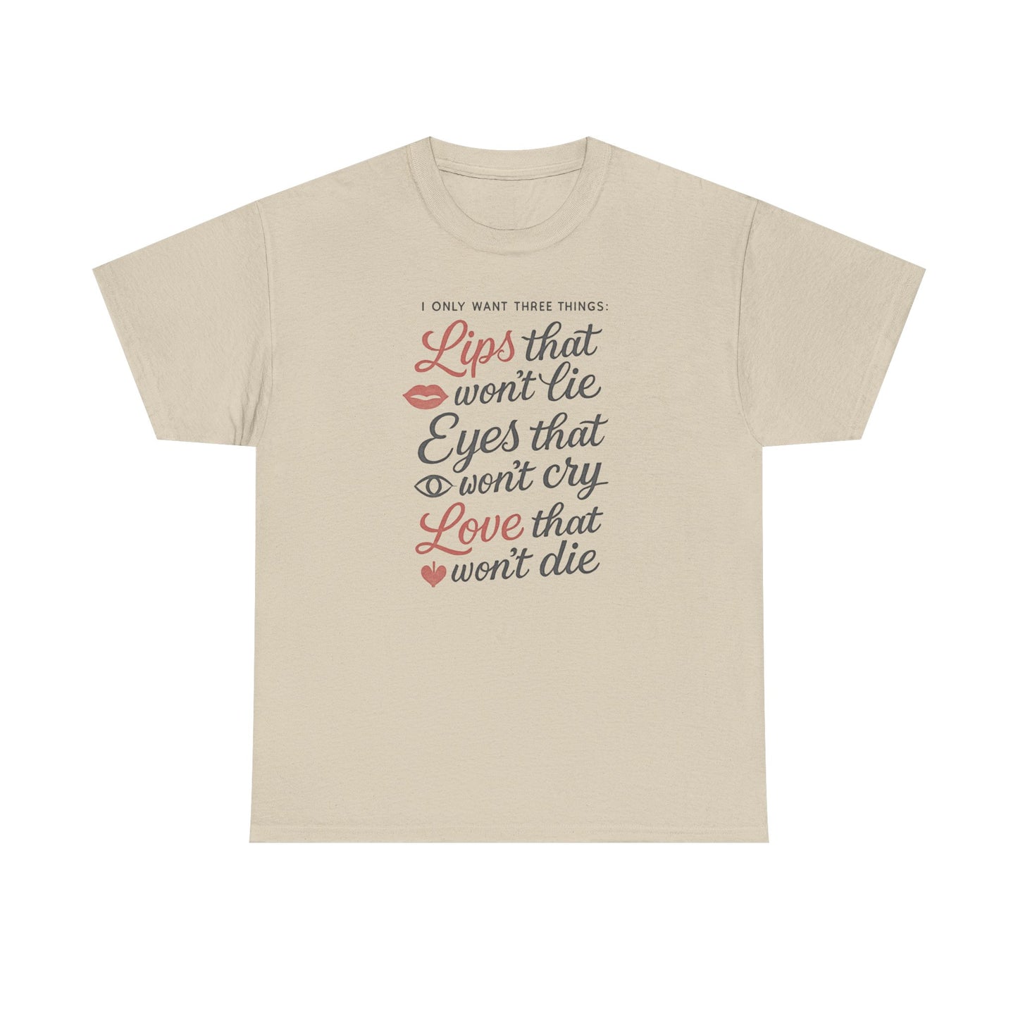Romantic Quote Tee — "Lips that won’t lie, Eyes that won’t cry, Love that won’t die"