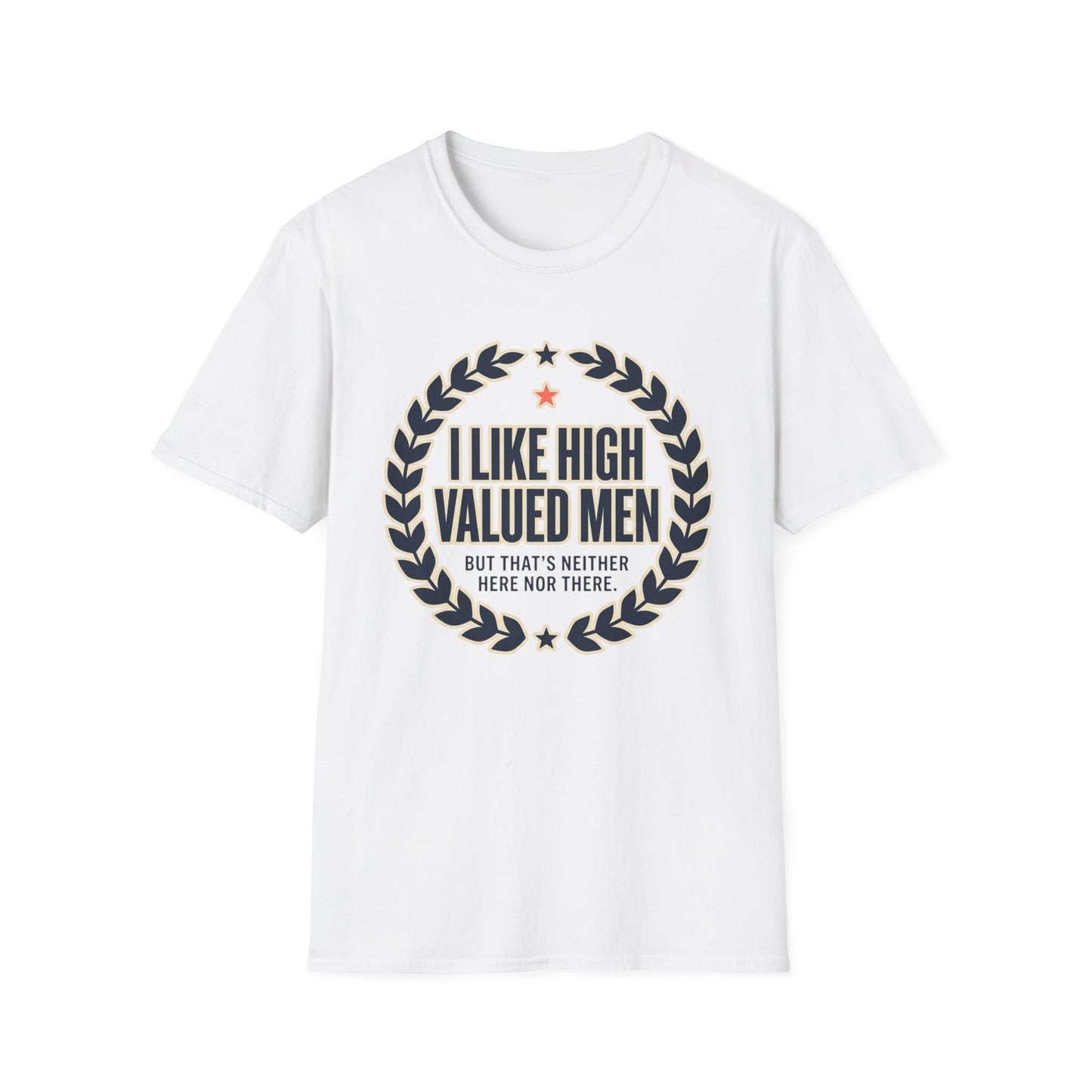 "I Like High Valued Men" Funny Satire Tee