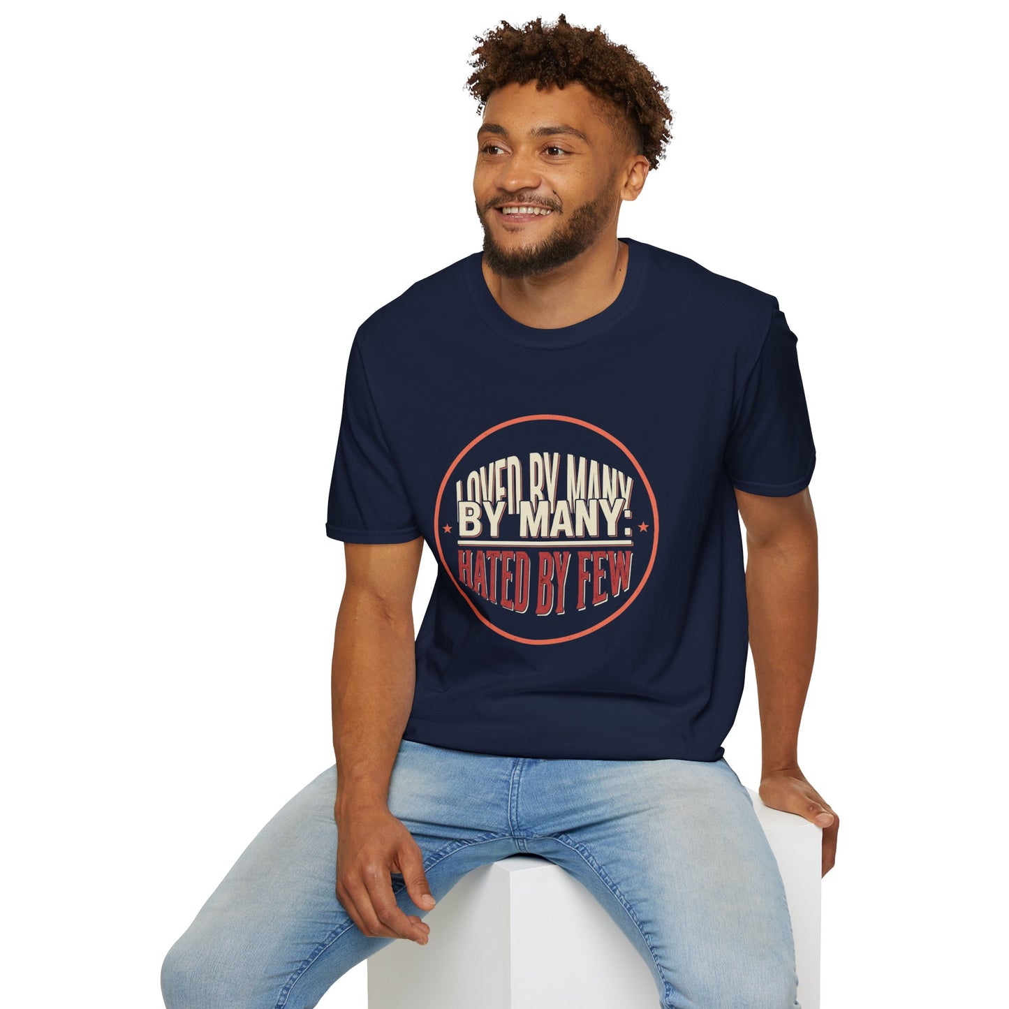 Loved By Many, Hated By Few T-Shirt