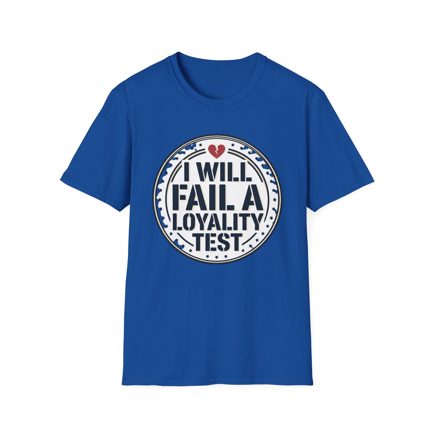 I Will Fail A Loyalty Test T-Shirt — Funny Honest Relationship Tee
