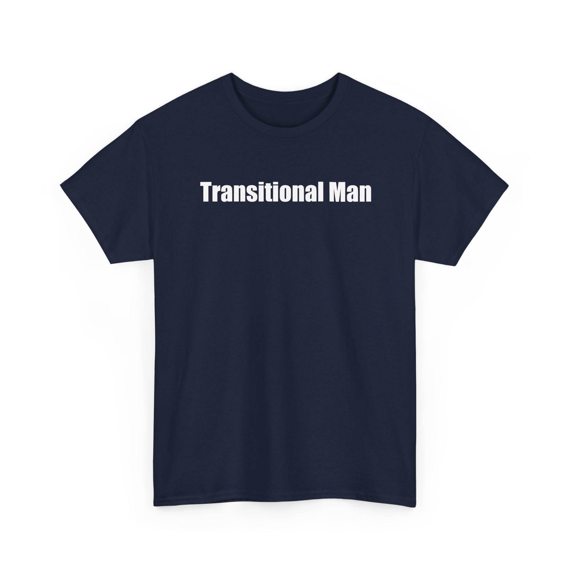 Transitional Man Tee — Bold Text Gender Transition Awareness Shirt Printify