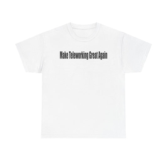 Make Teleworking Great Again Unisex Heavy Cotton Tee
