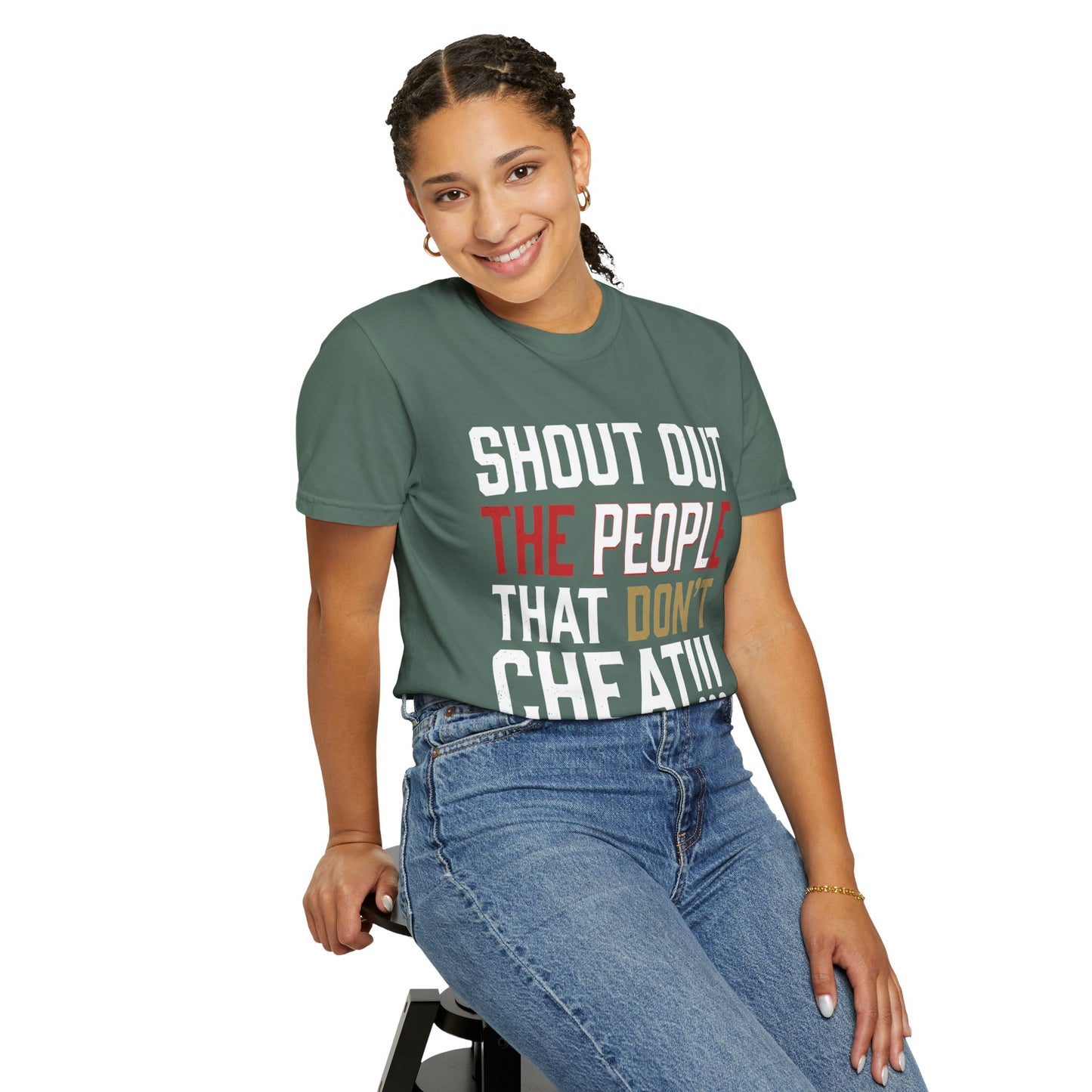 Shout Out The People That Don't Cheat!!! T-Shirt — Funny Honesty Statement Tee
