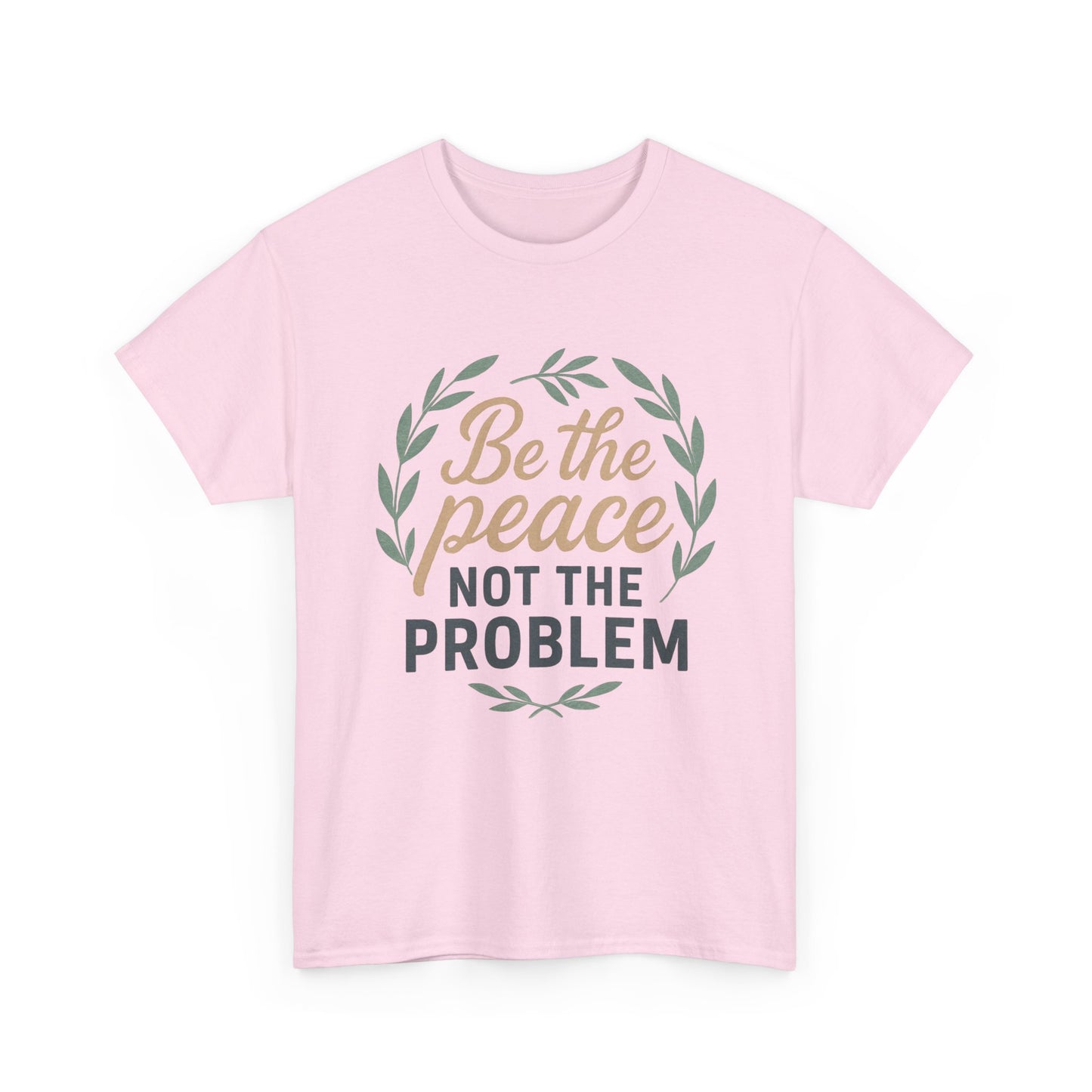 T-Shirt — "Be the Peace Not the Problem" Inspirational Tee