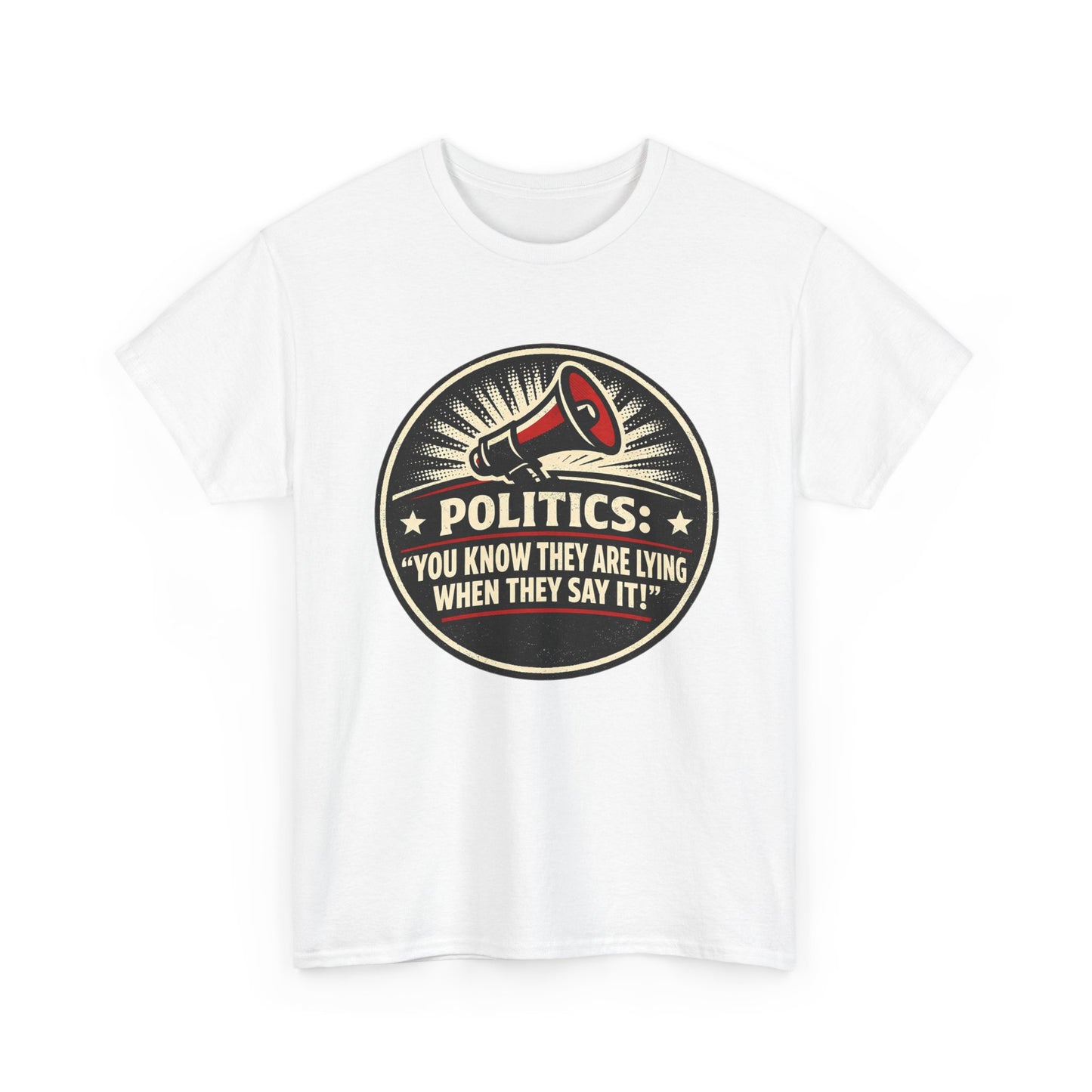 Political Satire T-Shirt — "Politics: You Know They Are Lying When They Say It" Retro Megaphone Tee