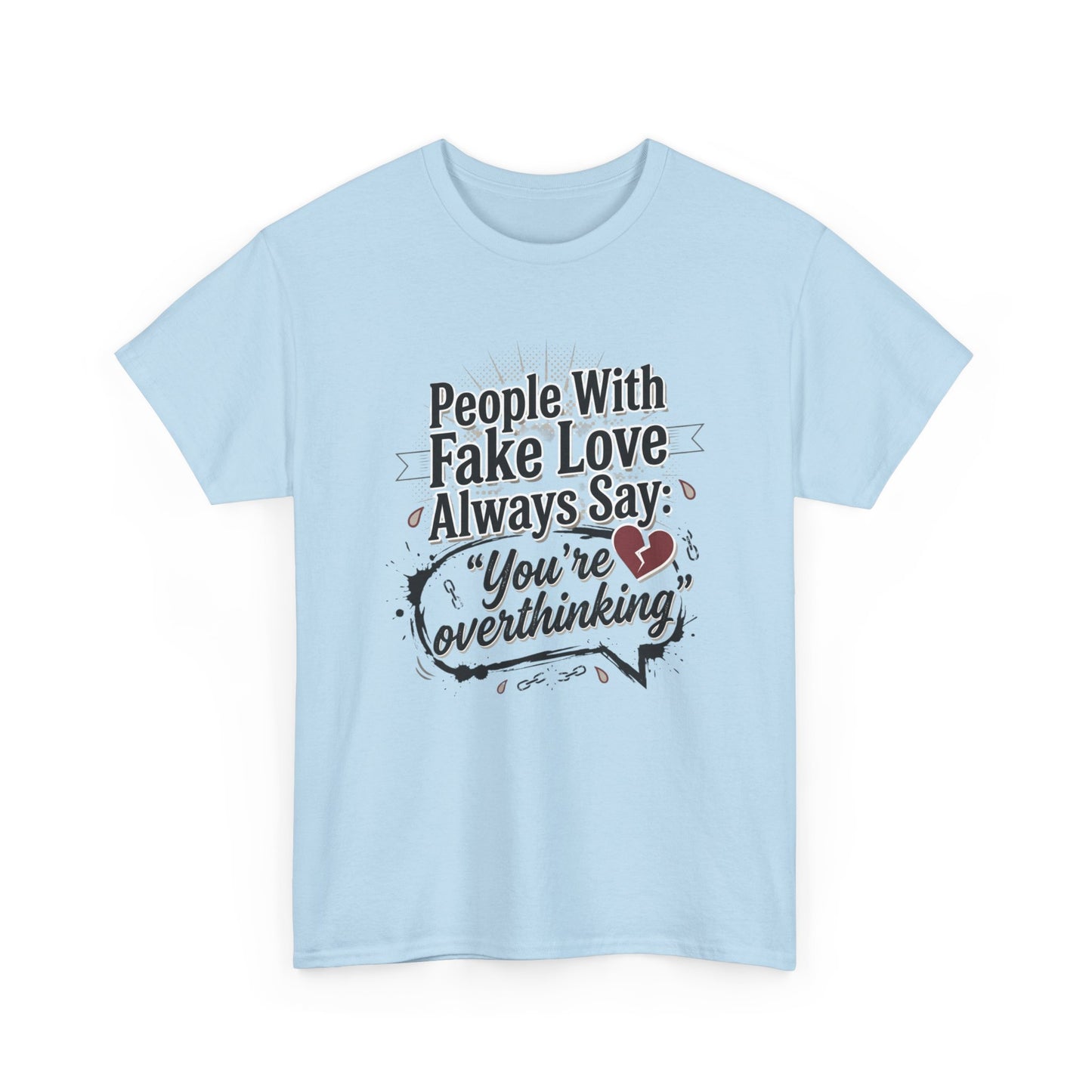 “People With Fake Love Always Say: ‘You’re Overthinking’” Graphic Tee