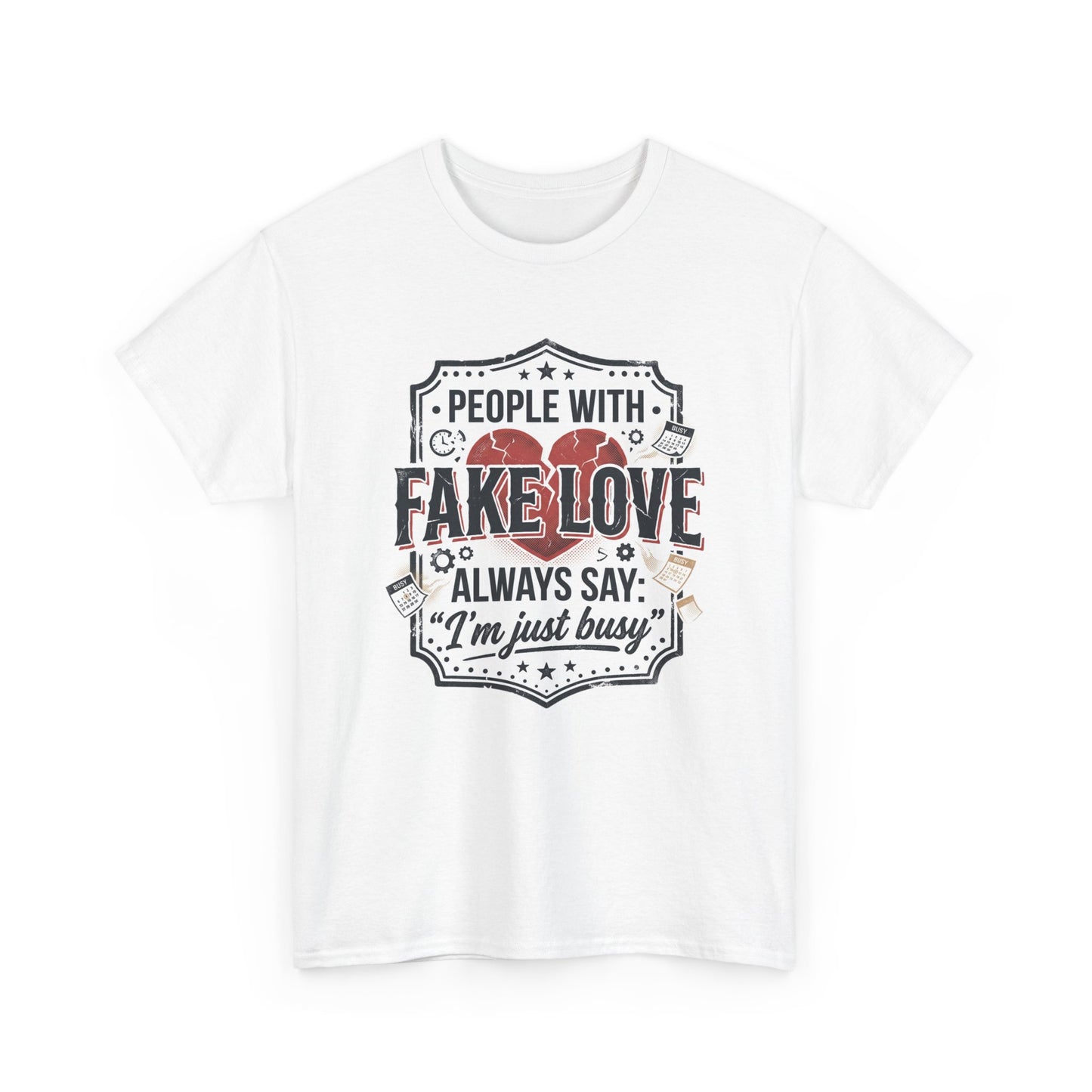Fake Love Graphic Tee — “People With Fake Love Always Say: 'I’m Just Busy'”