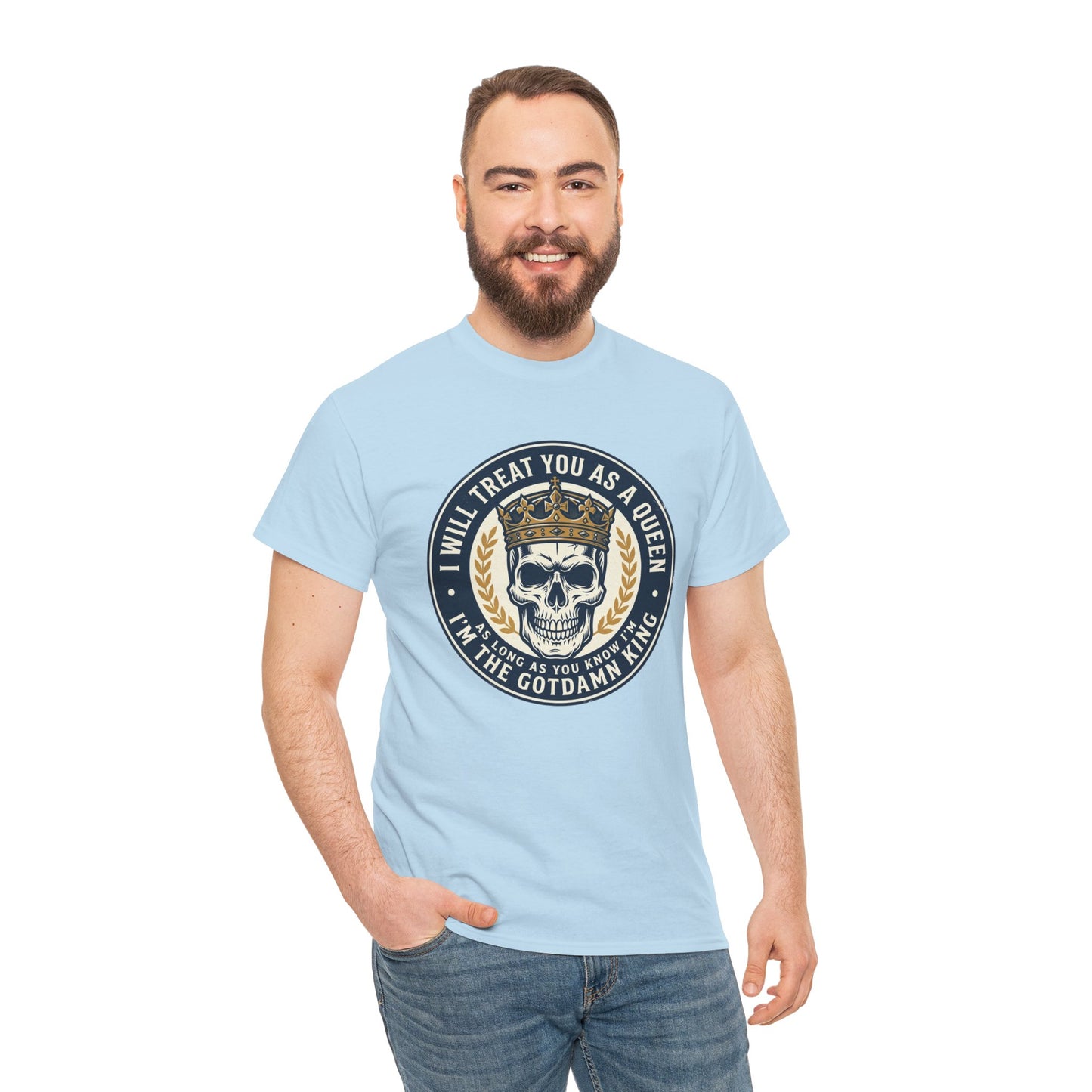 Skull King Tee — "I Will Treat You As A Queen" Graphic T-Shirt