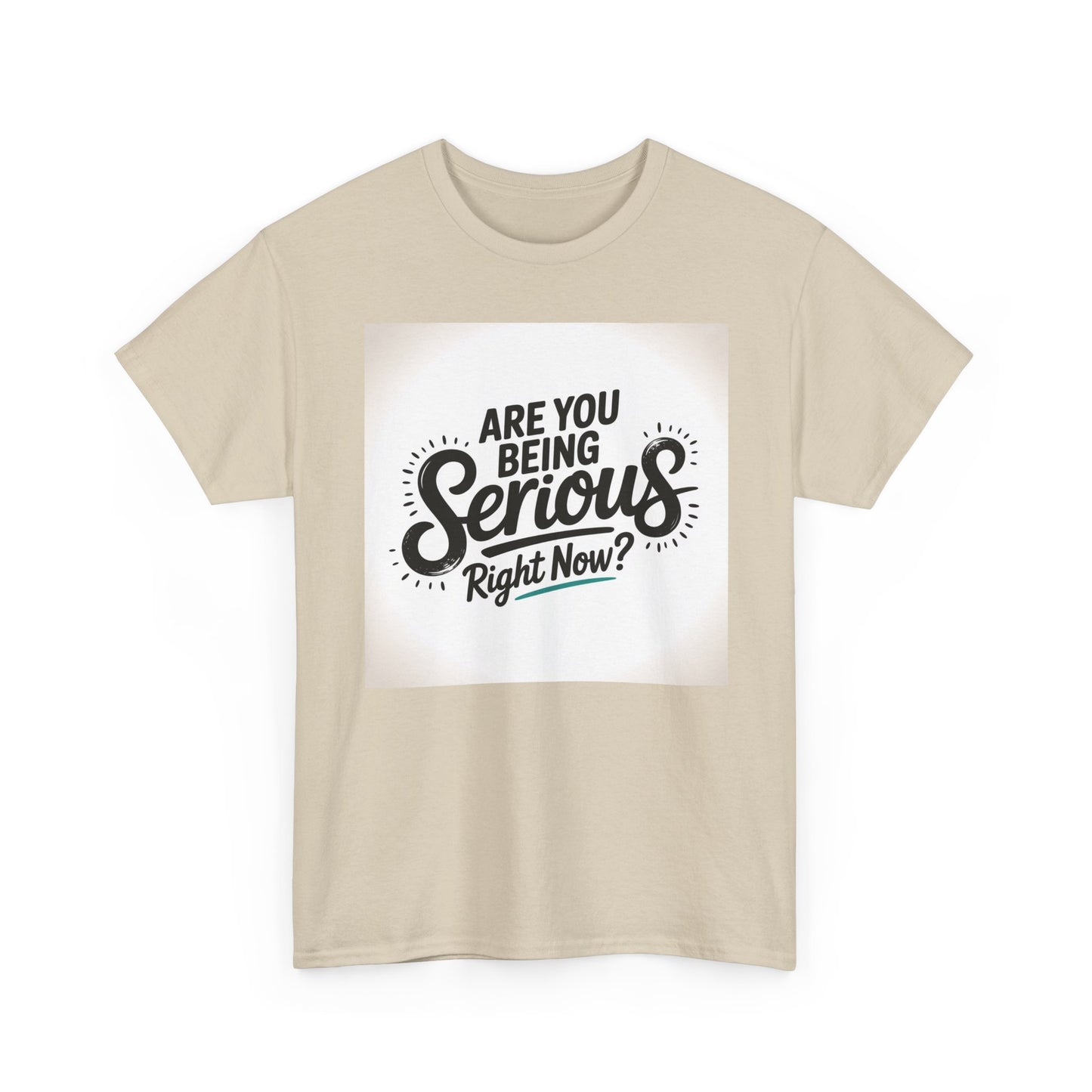 Are You Being Serious Right Now? T-Shirt