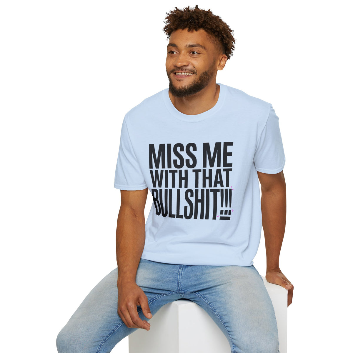 Graphic T-Shirt — "Miss Me With That Bullshit!!!" Bold Statement Tee