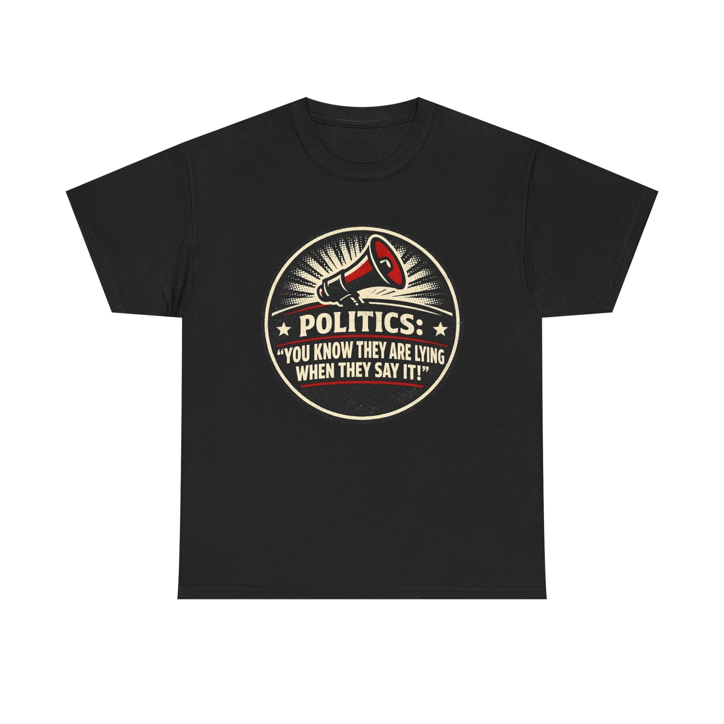 Political Satire T-Shirt — "Politics: You Know They Are Lying When They Say It" Retro Megaphone Tee